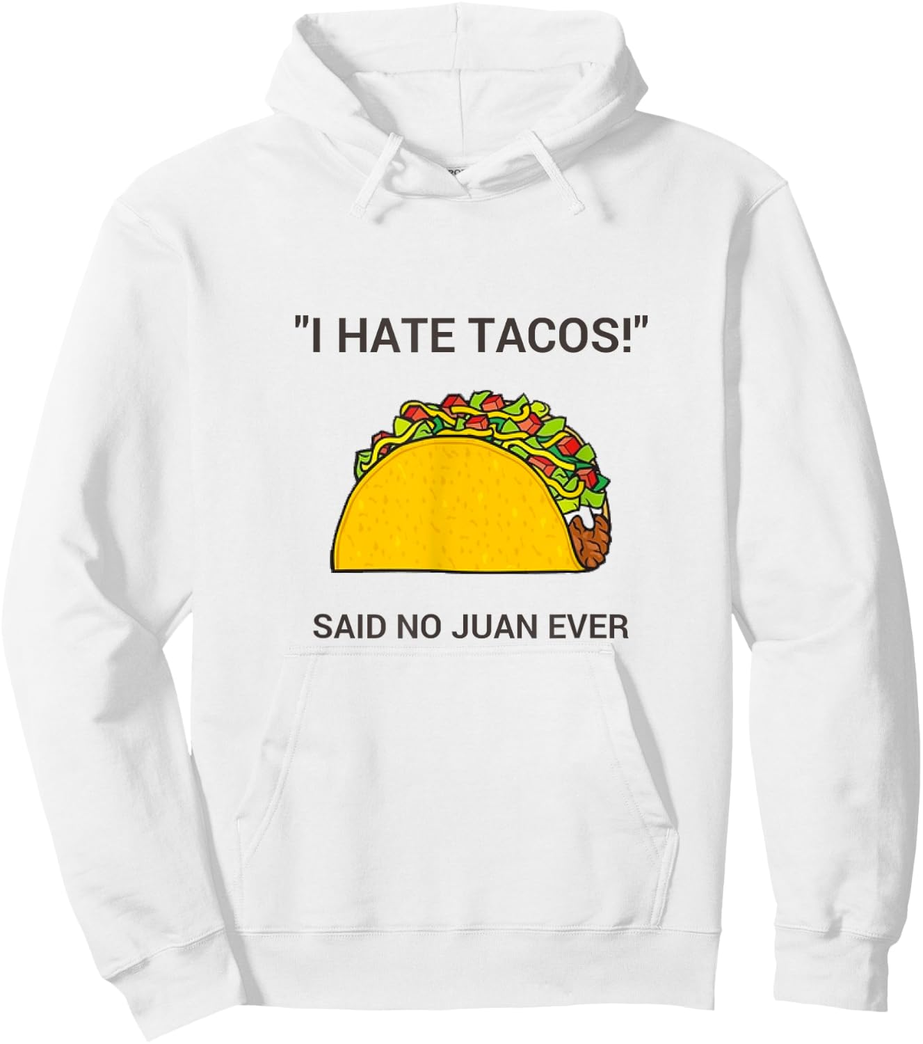 Cinco De Mayo I Hate Tacos Said No Juan Ever Hoodie - Hoodie | White