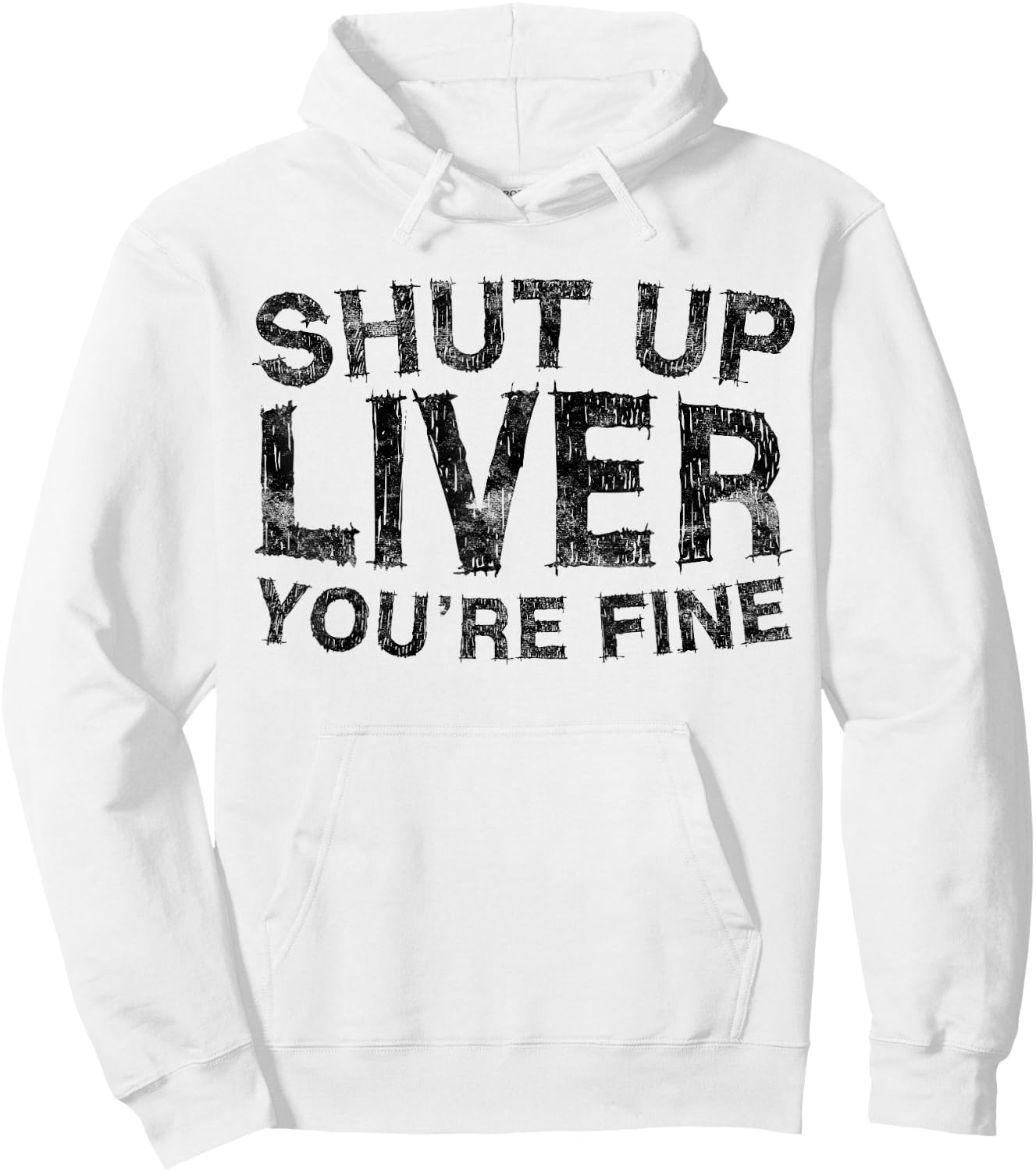 Shut Up Liver You're Fine Shirt Funny Men Women Drinking Hoodie - Hoodie | White