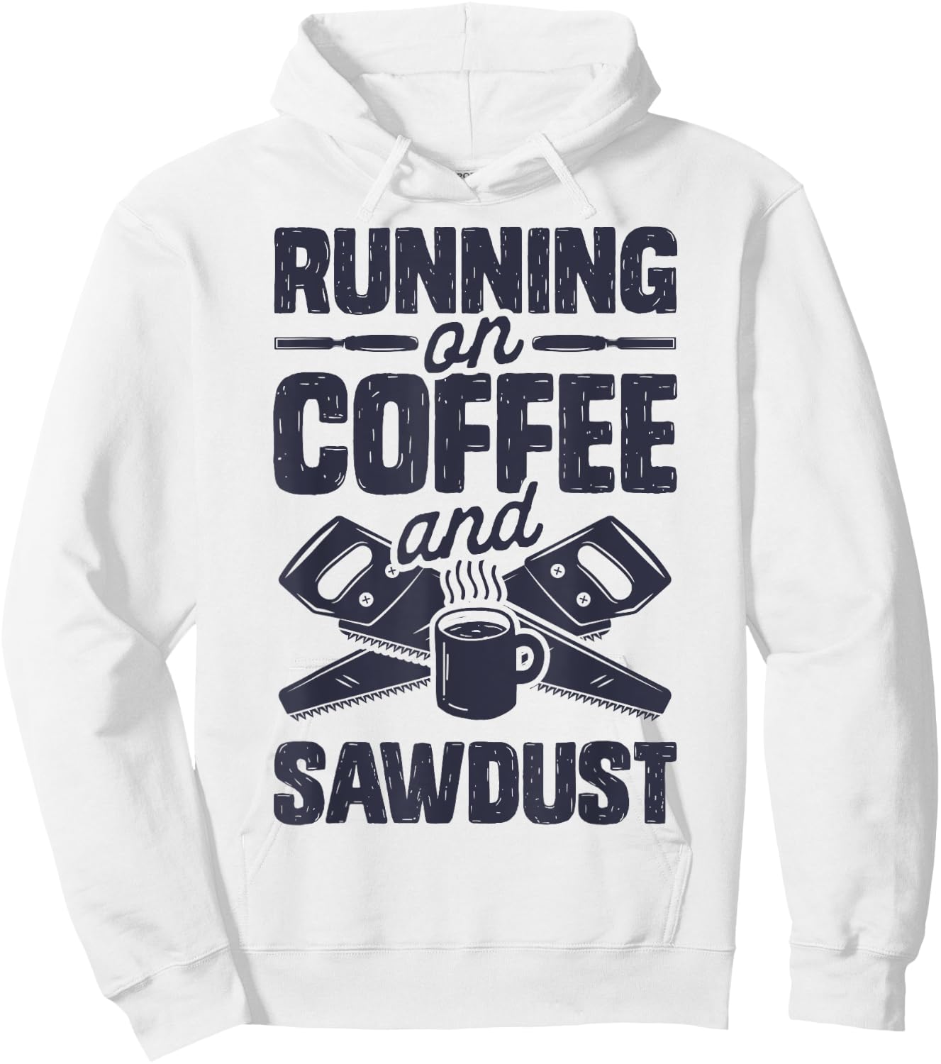 Running on Coffee and Sawdust T shirt Woodworking Woodworker Hoodie - Hoodie | White