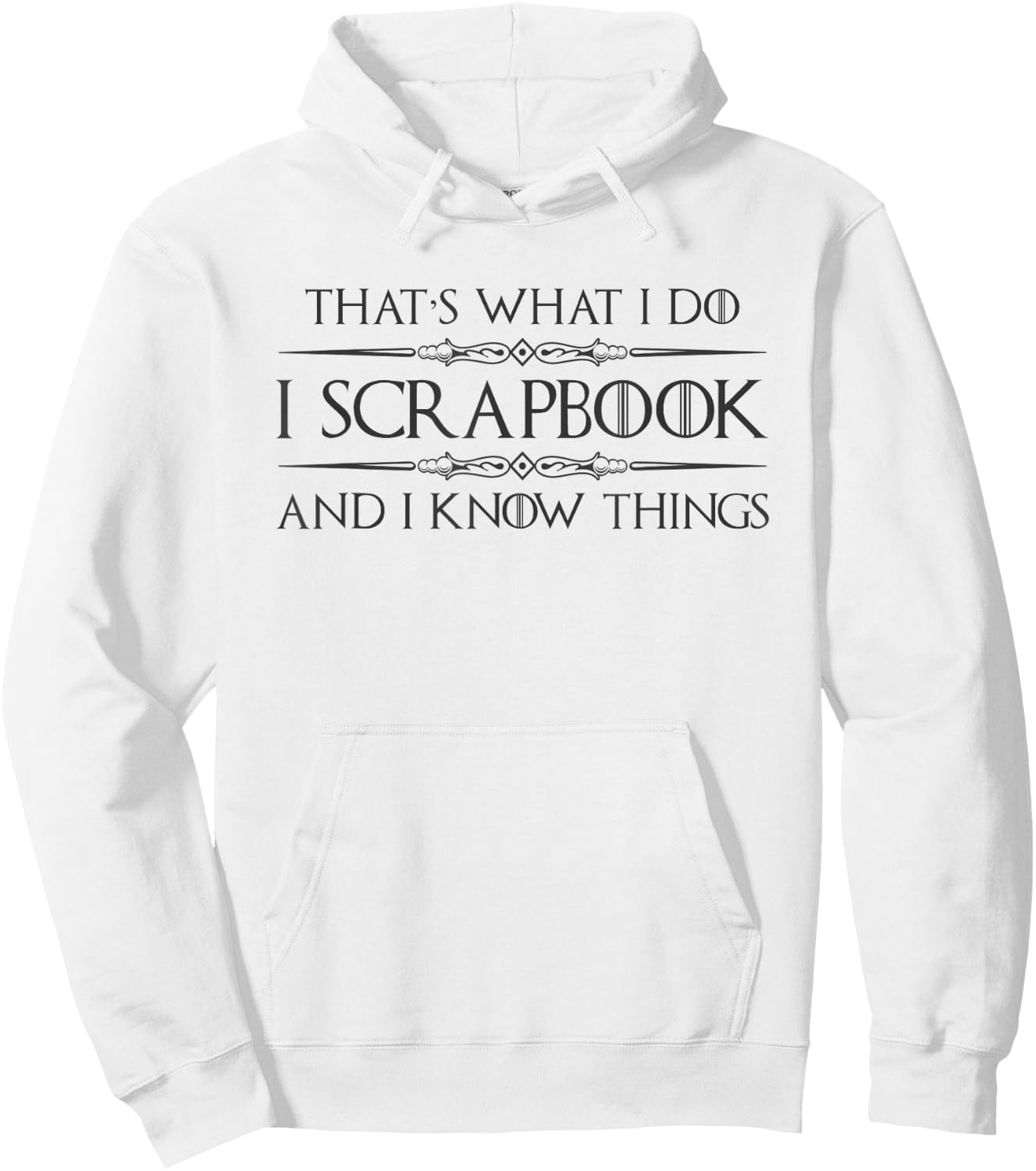 Scrapbooking Gifts | I Scrapbook and I Know Things Funny Hoodie - Hoodie | White