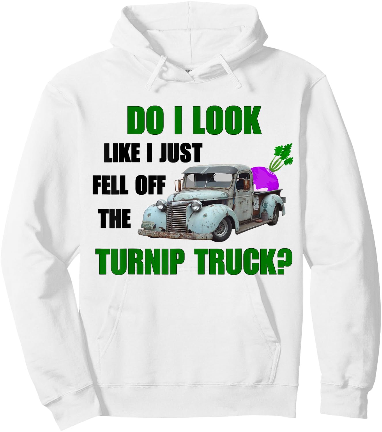 Funny & Humor "Do I Look Like I Fell Off The Turnip Truck" Hoodie - Hoodie | White