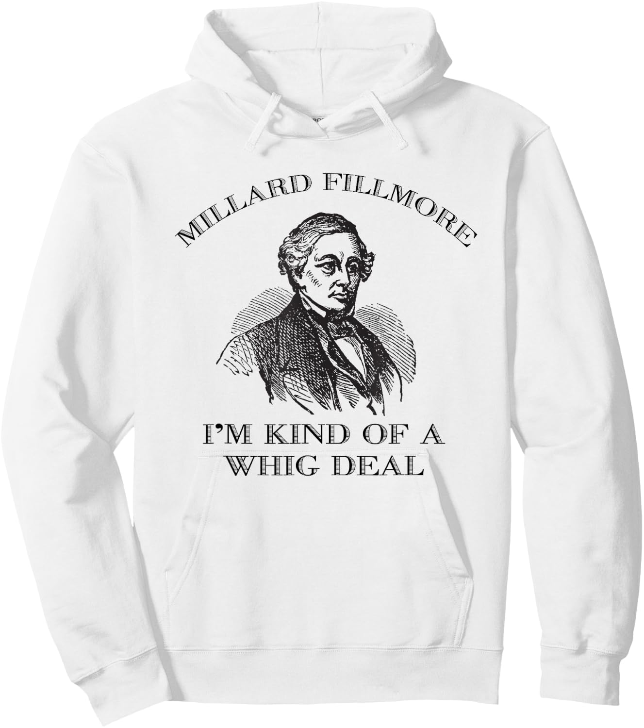 Millard Fillmore Funny Whig Party American History Hoodie - Hoodie | White