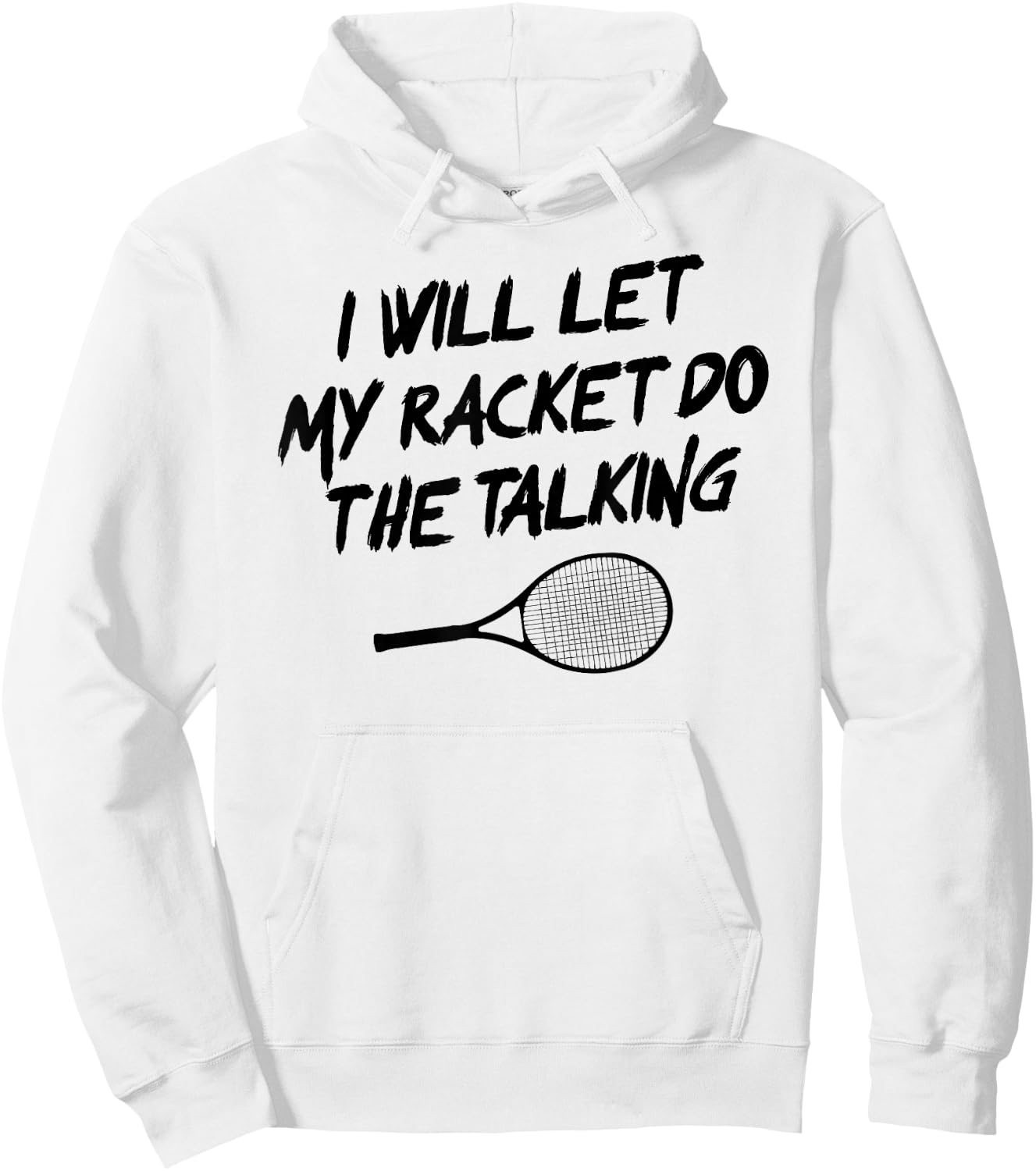 I Will Let My Racket Do The Talking Tennis Funny Hoodie - Hoodie | White