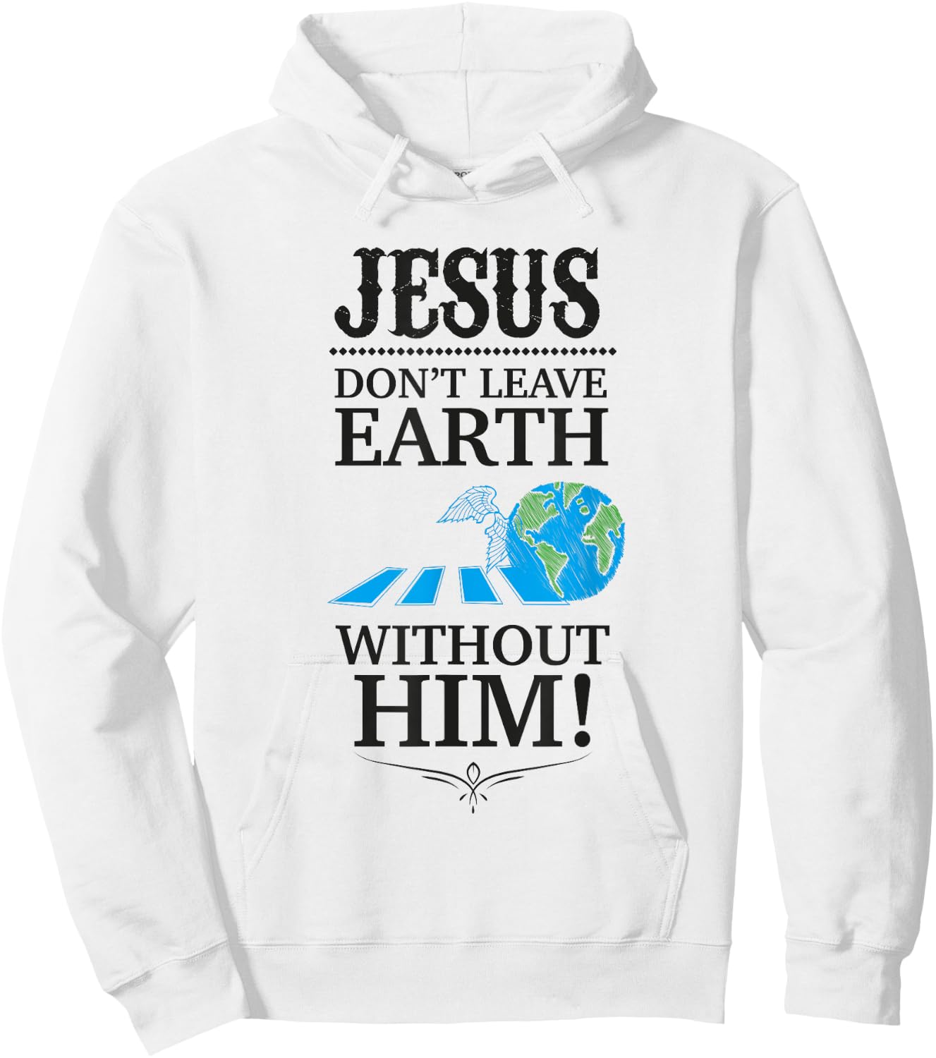 Jesus Don't Leave Earth Without Him! Hoodie - Hoodie | White