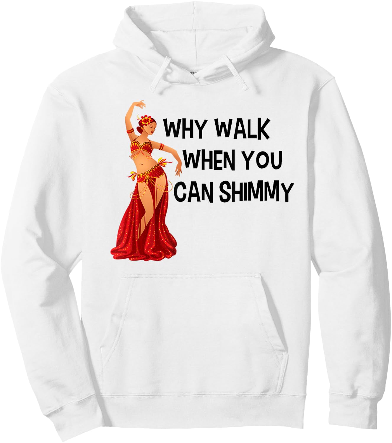 Belly Dance Shirt Why Walk When You Can Shimmy Black Letters Hoodie - Hoodie | White