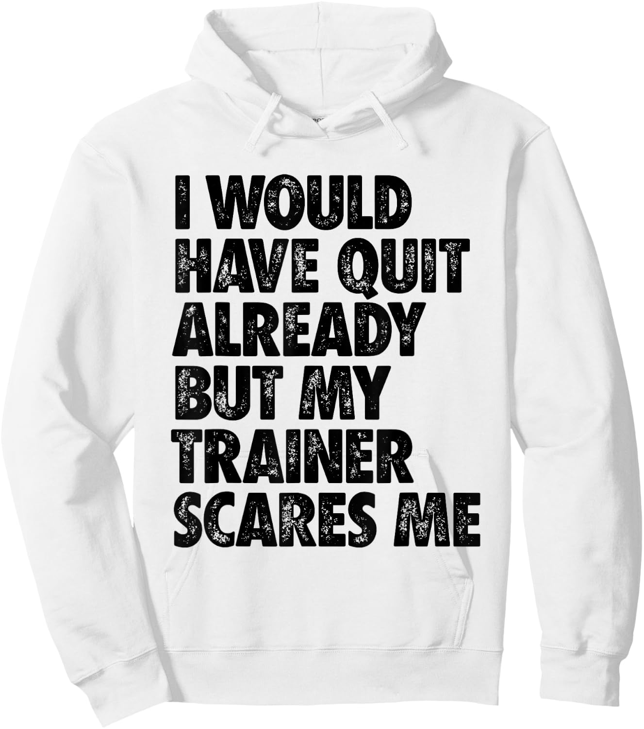 I Would Have Quit Already But My Trainer Scares Me Funny Gym Hoodie - Hoodie | White