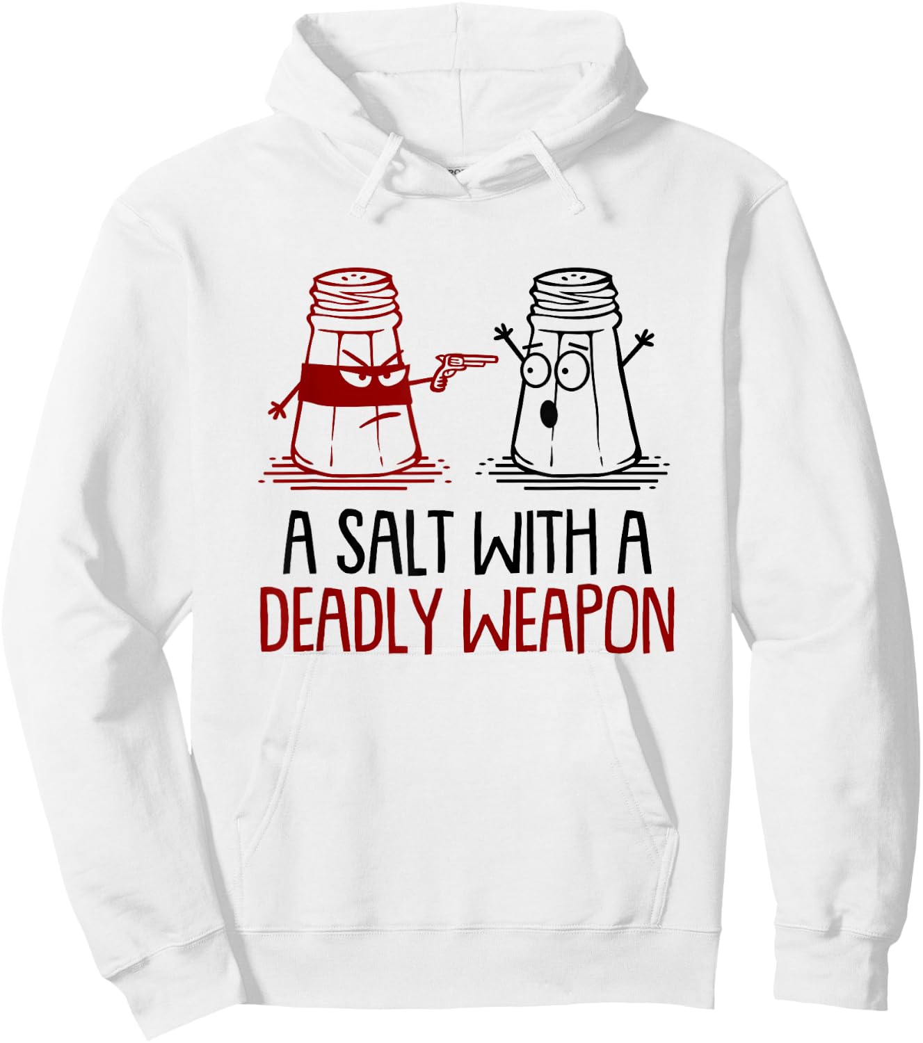 A Salt With A Deadly Weapon Funny Hoodie - Hoodie | White