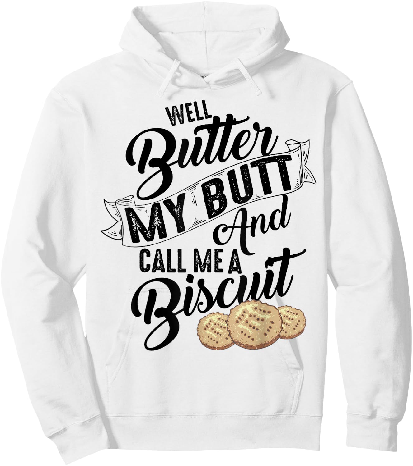 Well Butter My Butt And Call Me A Biscuit Shirt Funny Gift Hoodie - Hoodie | White
