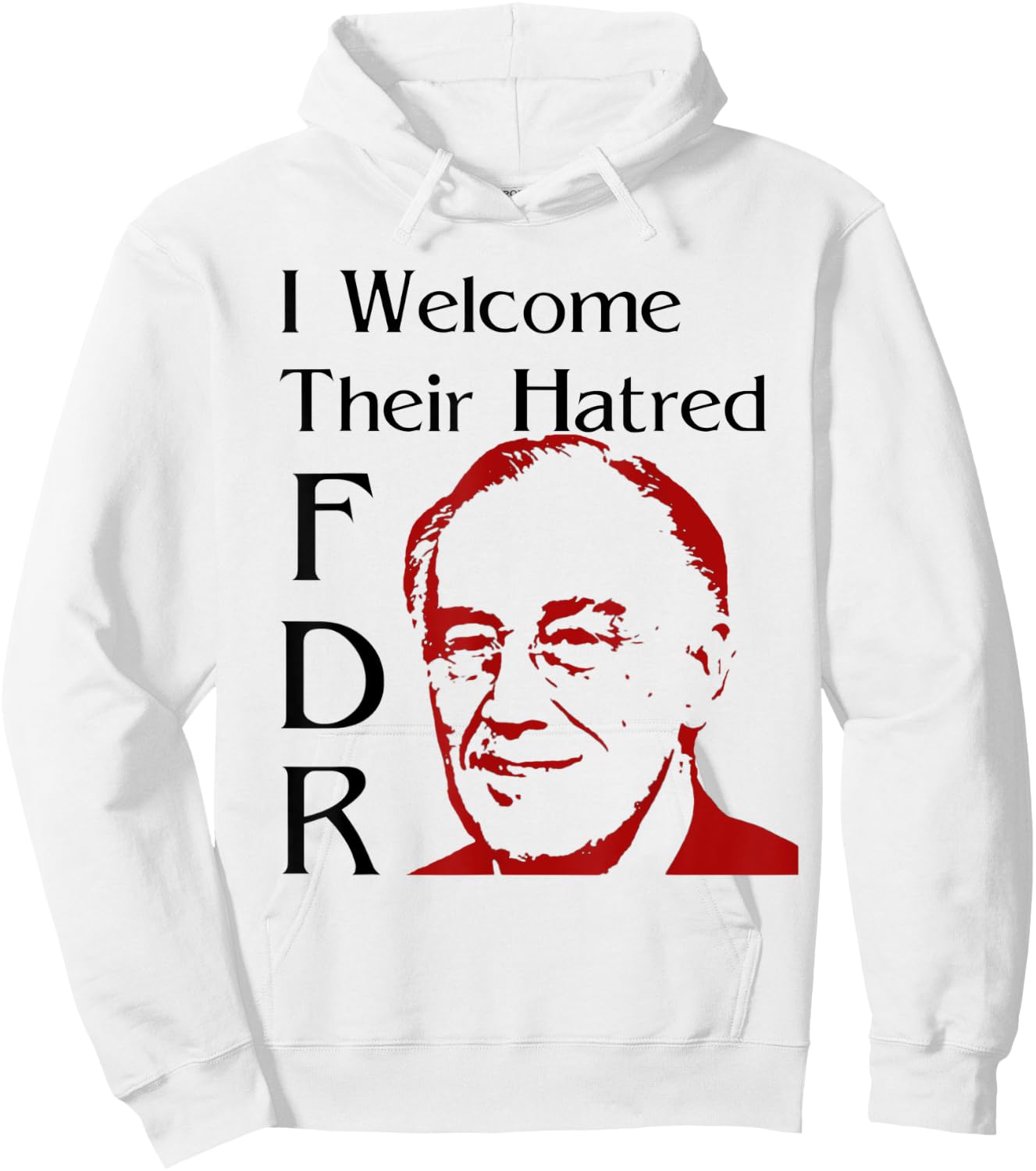 FDR Shirt - I welcome their hatred Hoodie - Hoodie | White