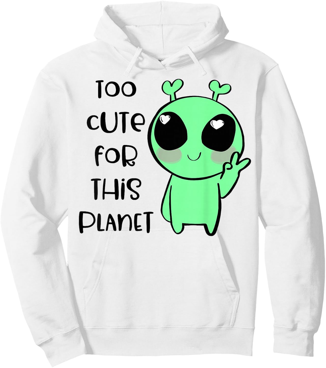Kawaii Alien Art Too Cute For This Planet Hoodie - Hoodie | White