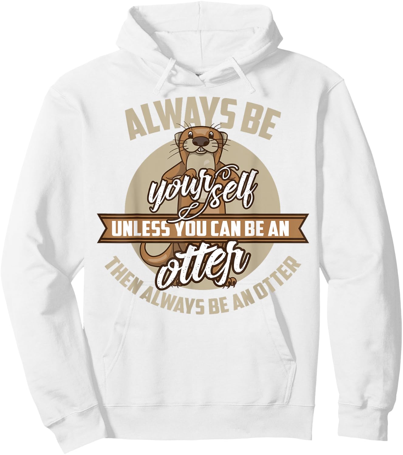 Cool Always Be Yourself Unless You Can Be An Otter Gift Hoodie - Hoodie | White
