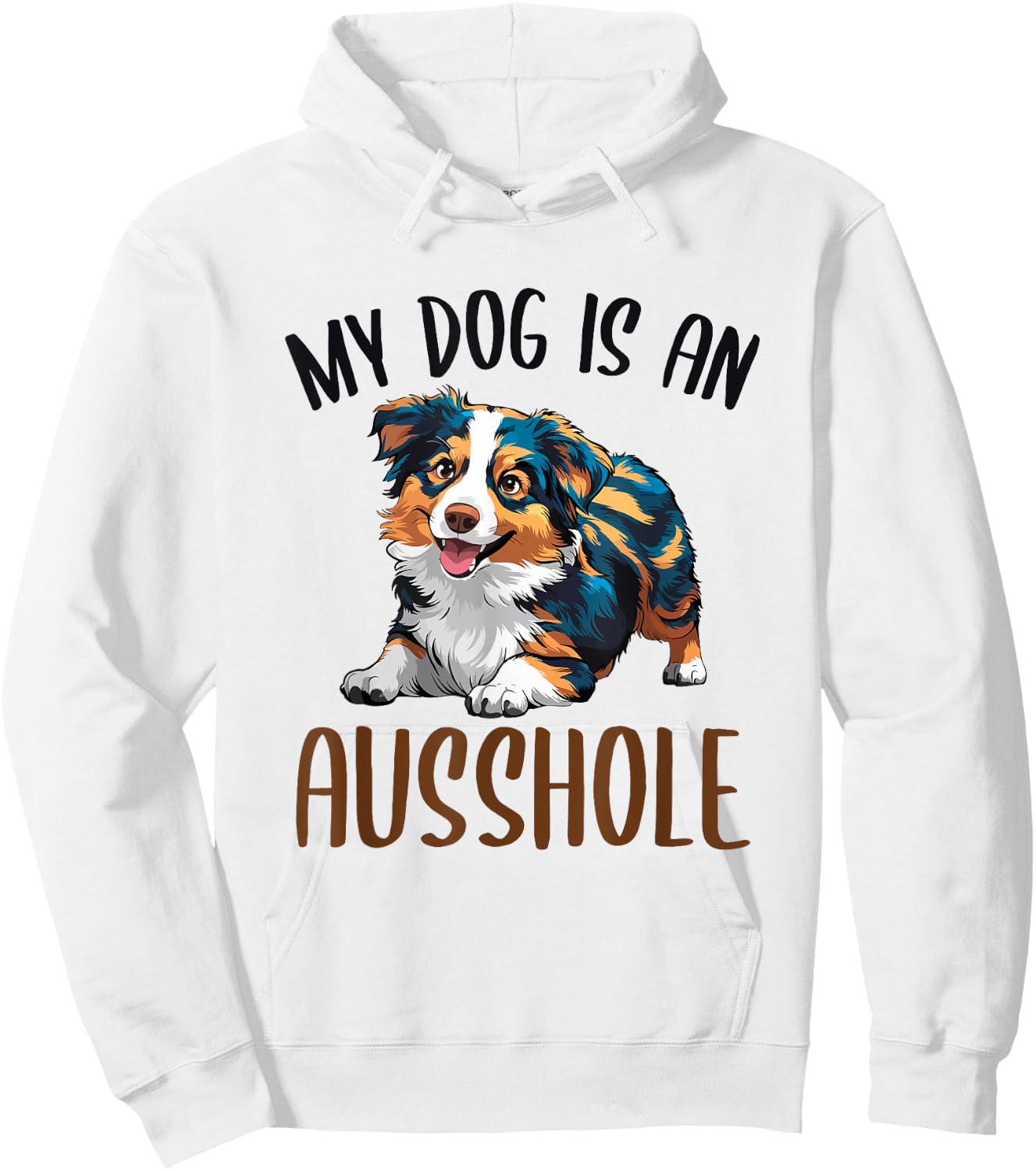 Funny Australian Shepherd Owner Aussie My Dog Is an Ausshole Men Women Hoodie - Hoodie | White