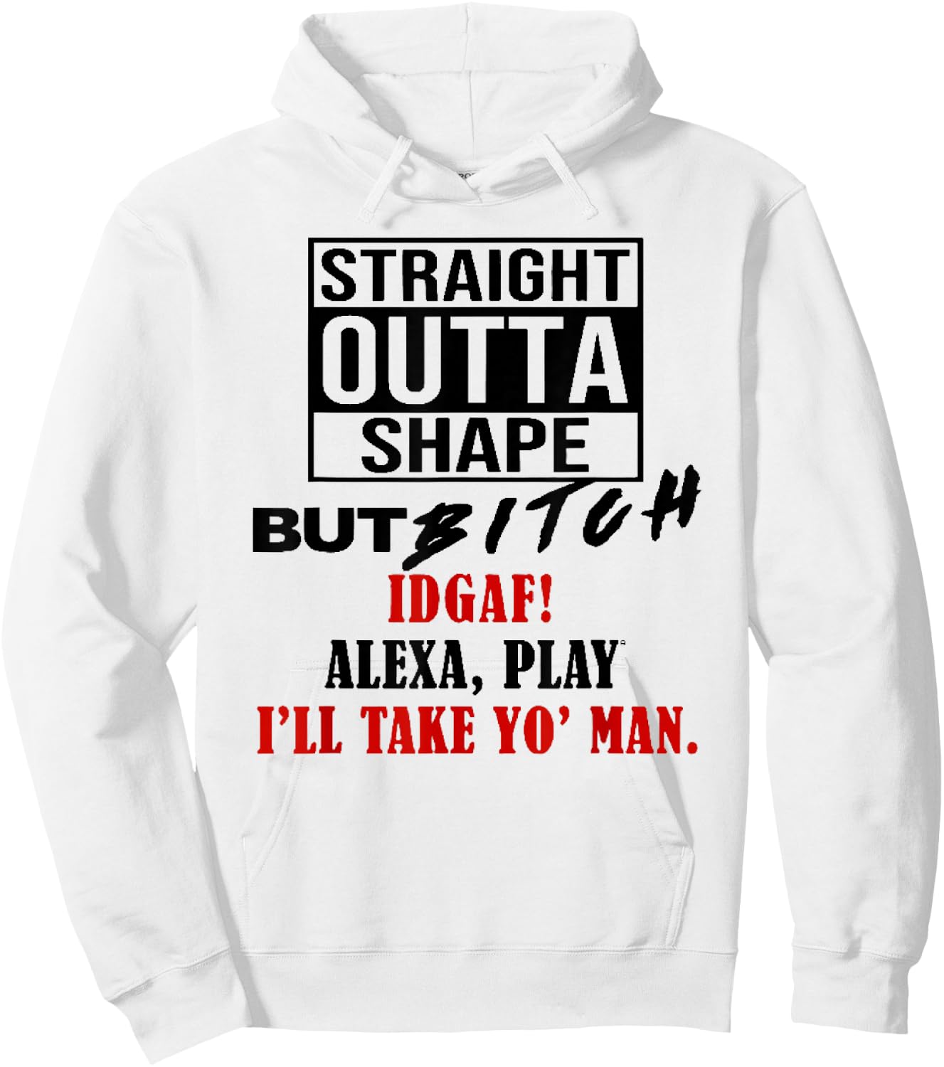 Straight Outta Shape But Bitch IDGAF I'll Take Yo' Man Hoodie - Hoodie | White