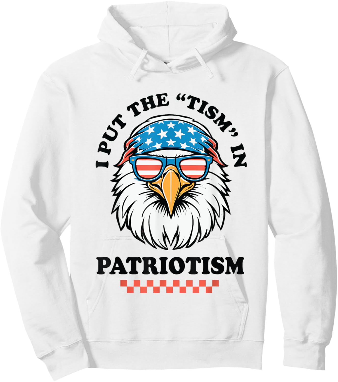 I Put The Tism in Patriotism Funny USA Patriotic Eagle Hoodie - Hoodie | White