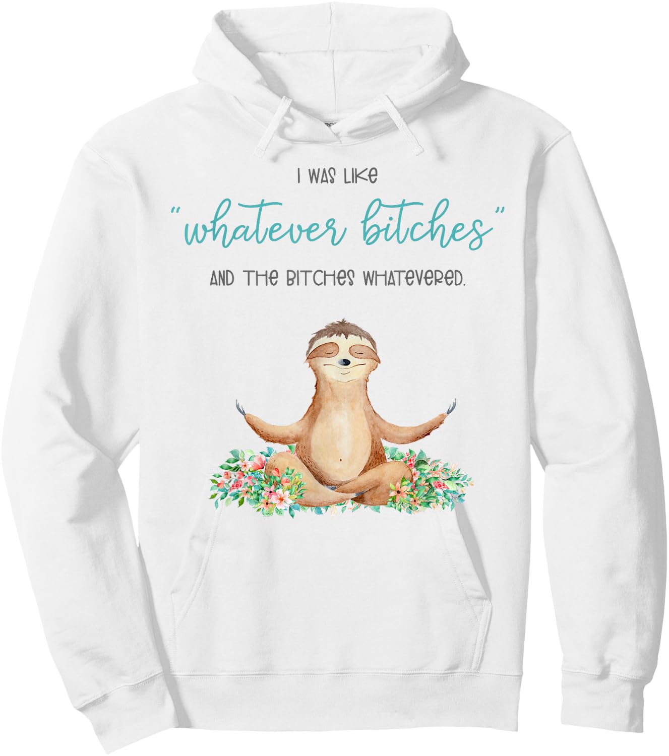 I Was Like Whatever Bitches And The Bitches Funny Sloth Yoga Hoodie - Hoodie | White