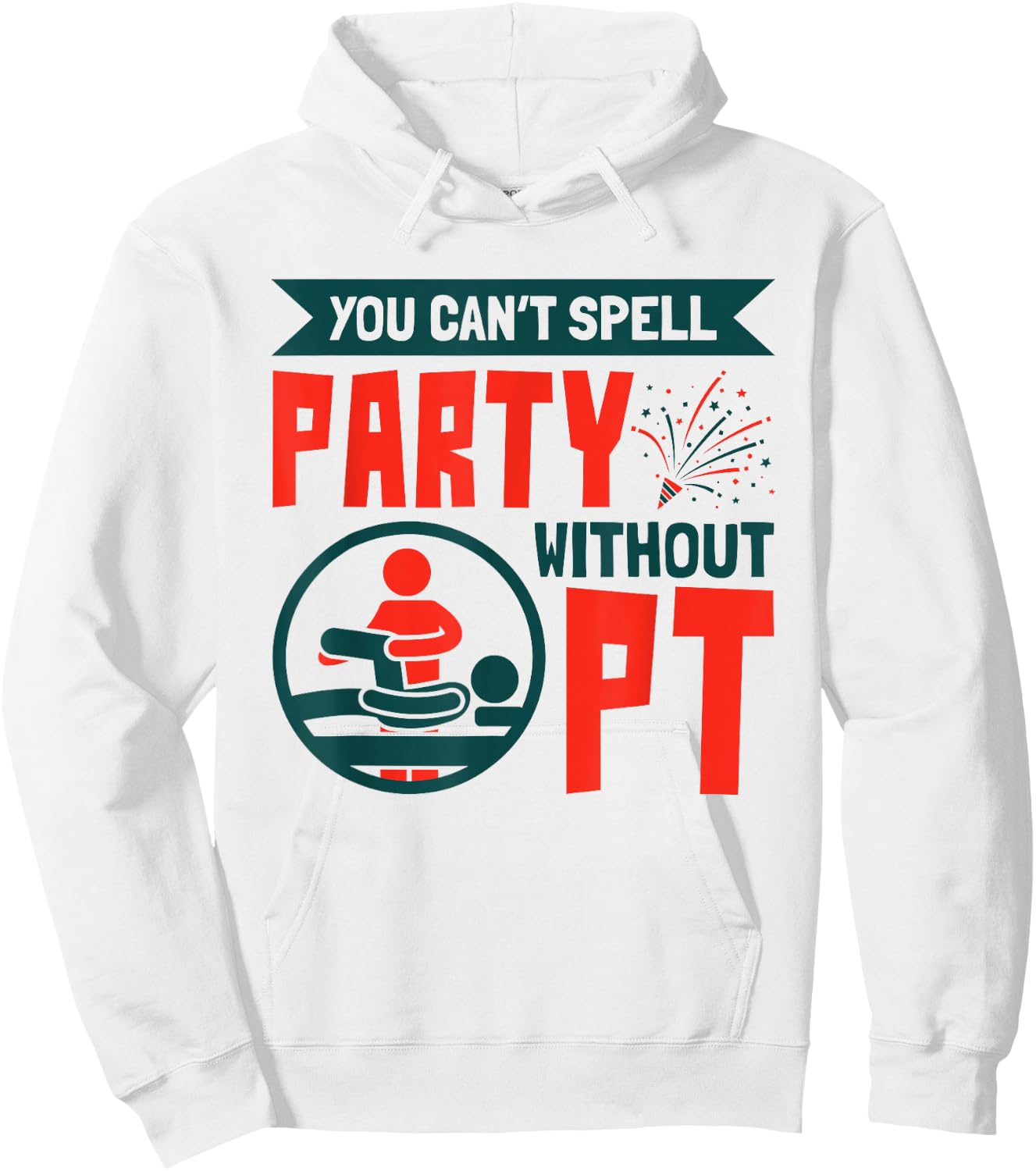 You Can't Spell Party Without PT Physical Therapy Therapist Hoodie - Hoodie | White