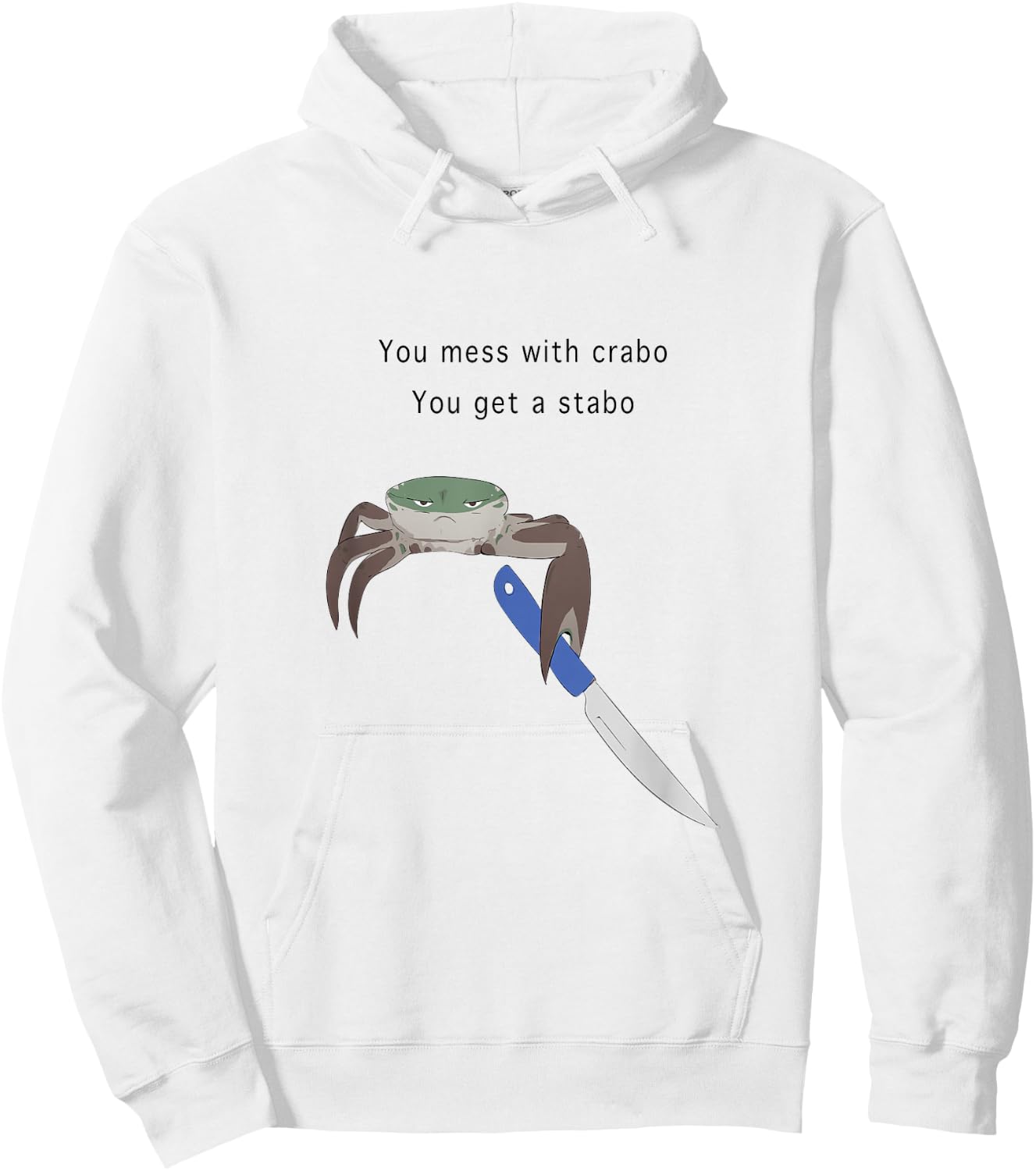 You Mess With Crabo You Get A Stabo Shirt - New Meme W Hoodie - Hoodie | White