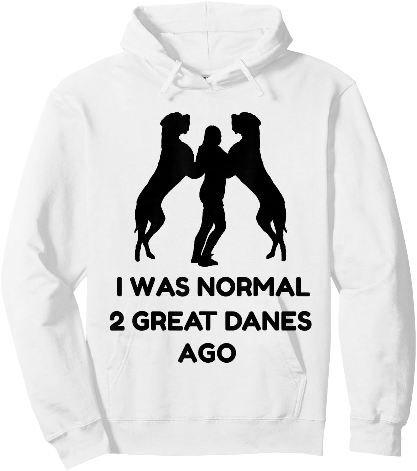 Funny Great Dane Shirt Woman I was Normal 2 Great Danes Ago Hoodie - Hoodie | White