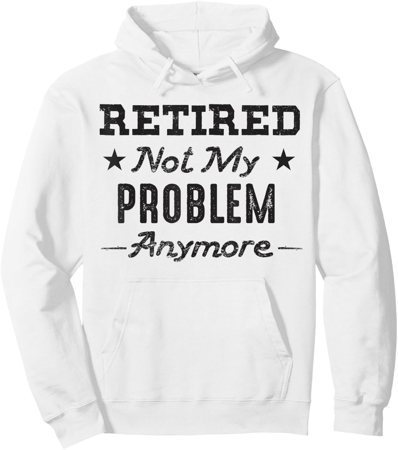 Retired Not My Problem Anymore Retirement Quotes Gift Hoodie - Hoodie | White