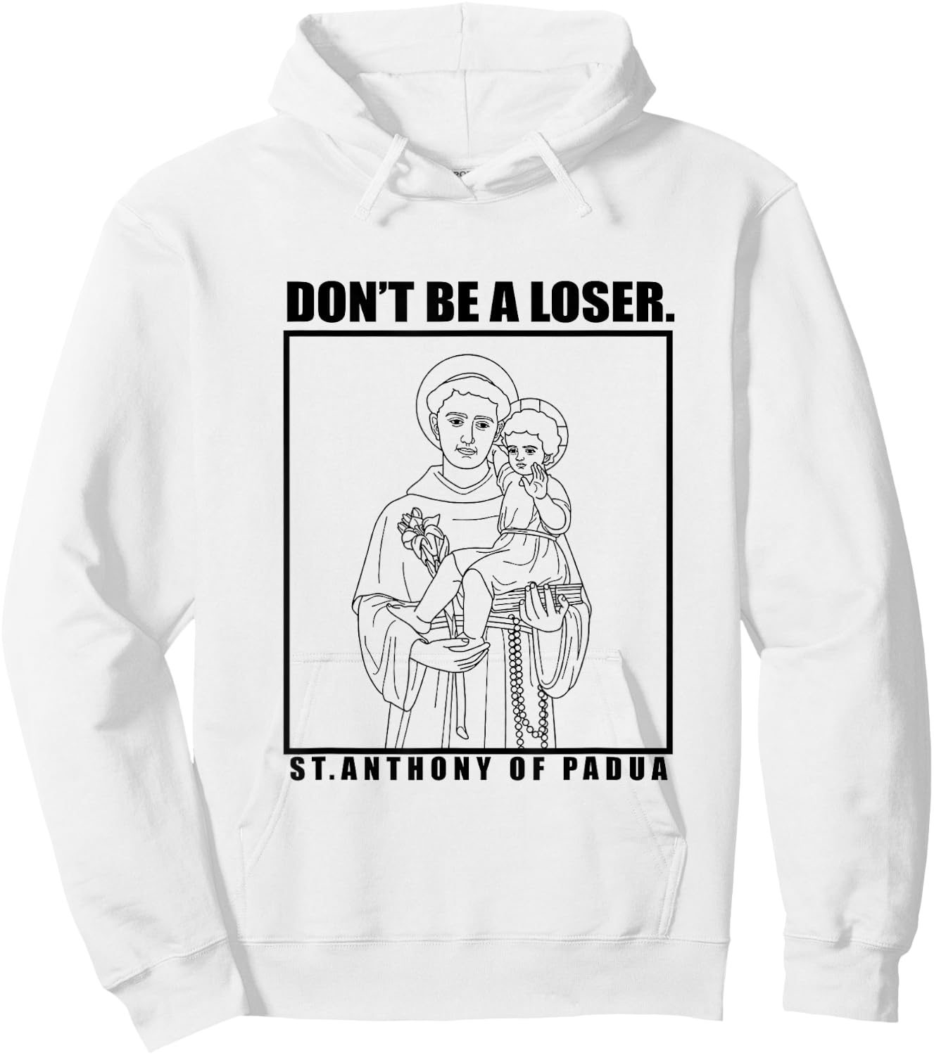 St. Anthony OF Padua Don't Be A Loser Hoodie - Hoodie | White