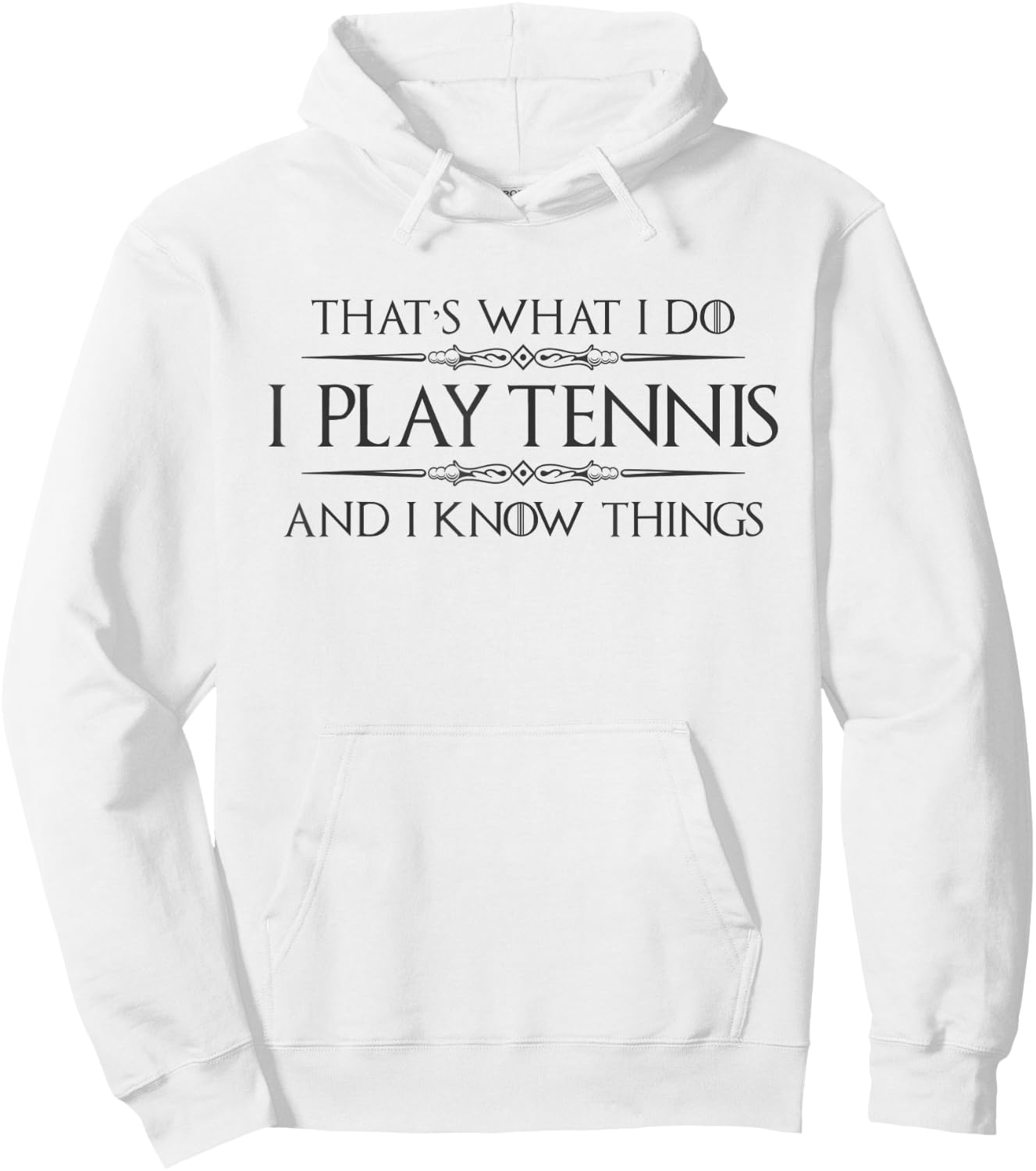 Tennis Player Gifts | I Play Tennis and I Know Things Funny Hoodie - Hoodie | White