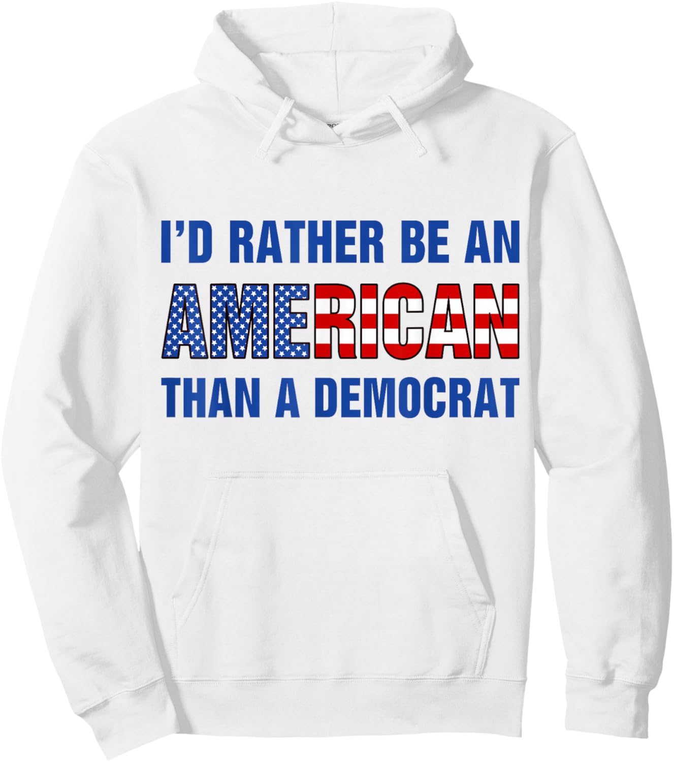 I'd Rather Be an American Than A Democrat Anti Liberal Hoodie - Hoodie | White