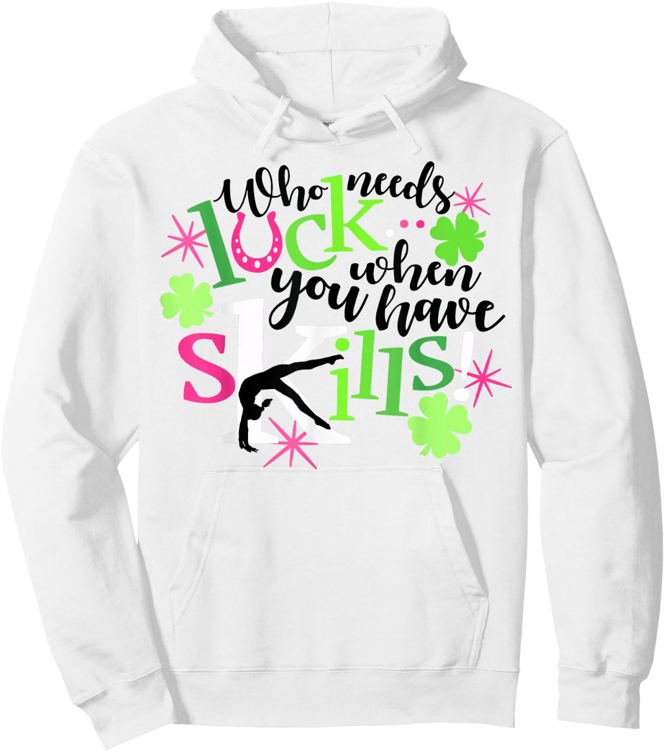 Who Needs Luck You Have Skills Gymnastics St Patrick's Shirt Hoodie - Hoodie | White