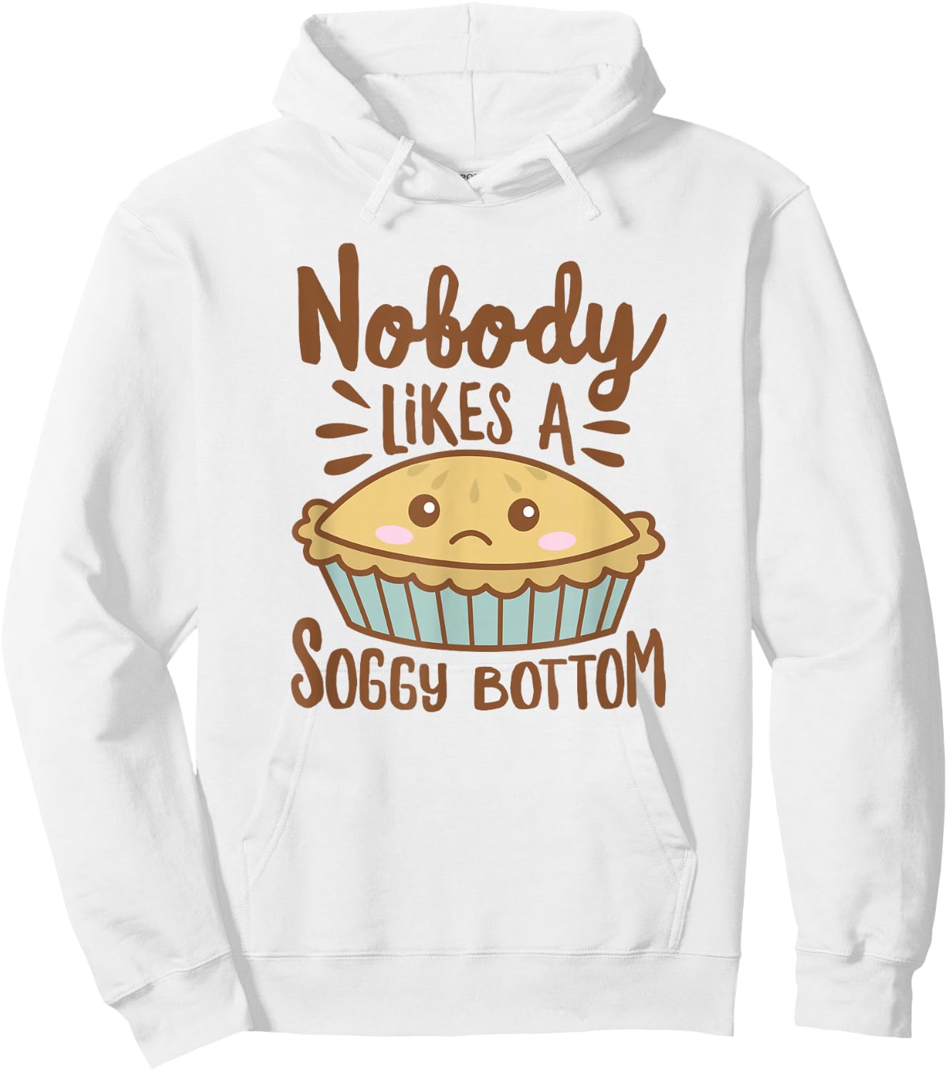 Nobody Likes A Soggy Bottom Funny British Baking Hoodie - Hoodie | White