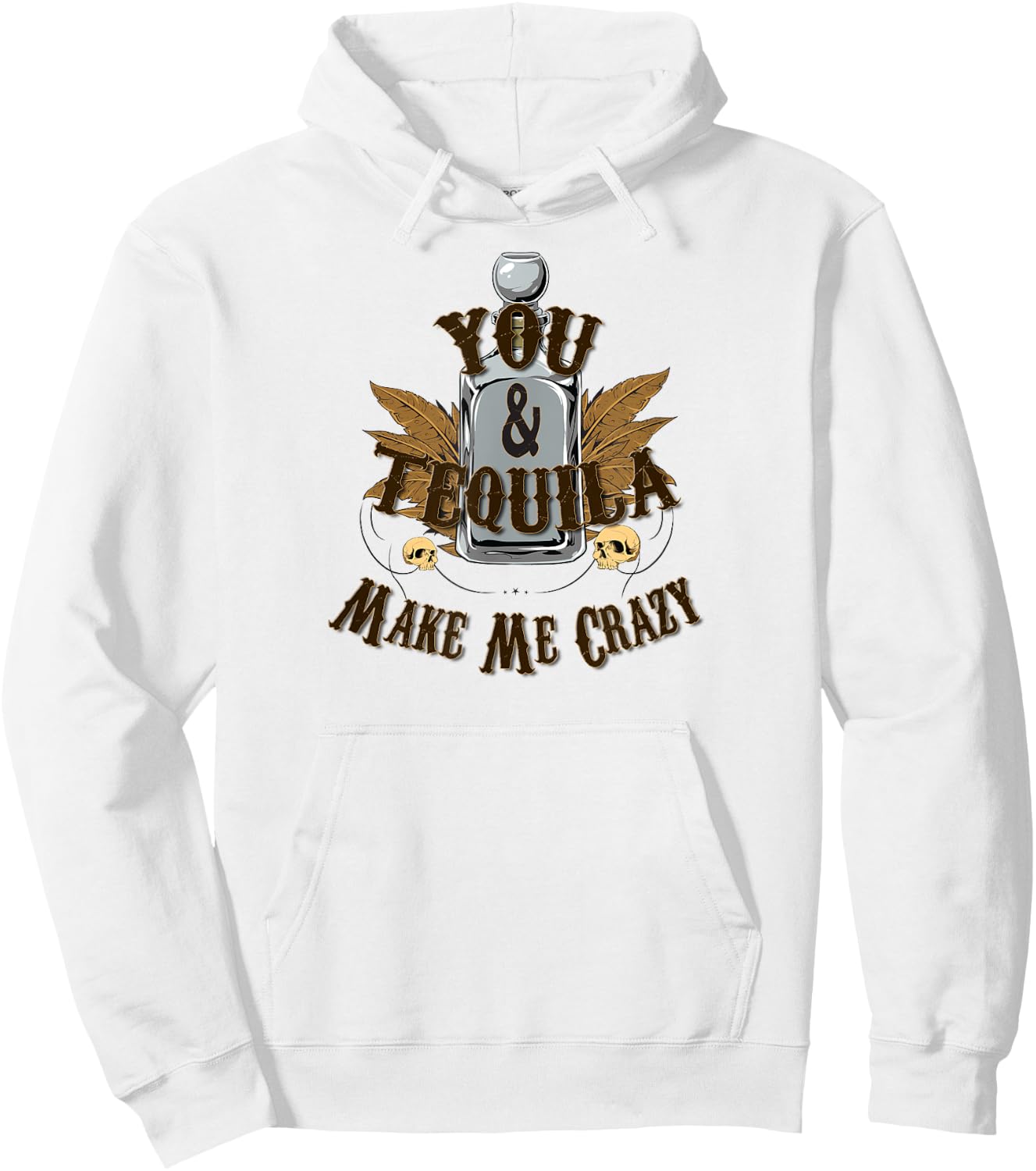 You And Tequila Make Me Crazy - T Shirt Hoodie - Hoodie | White