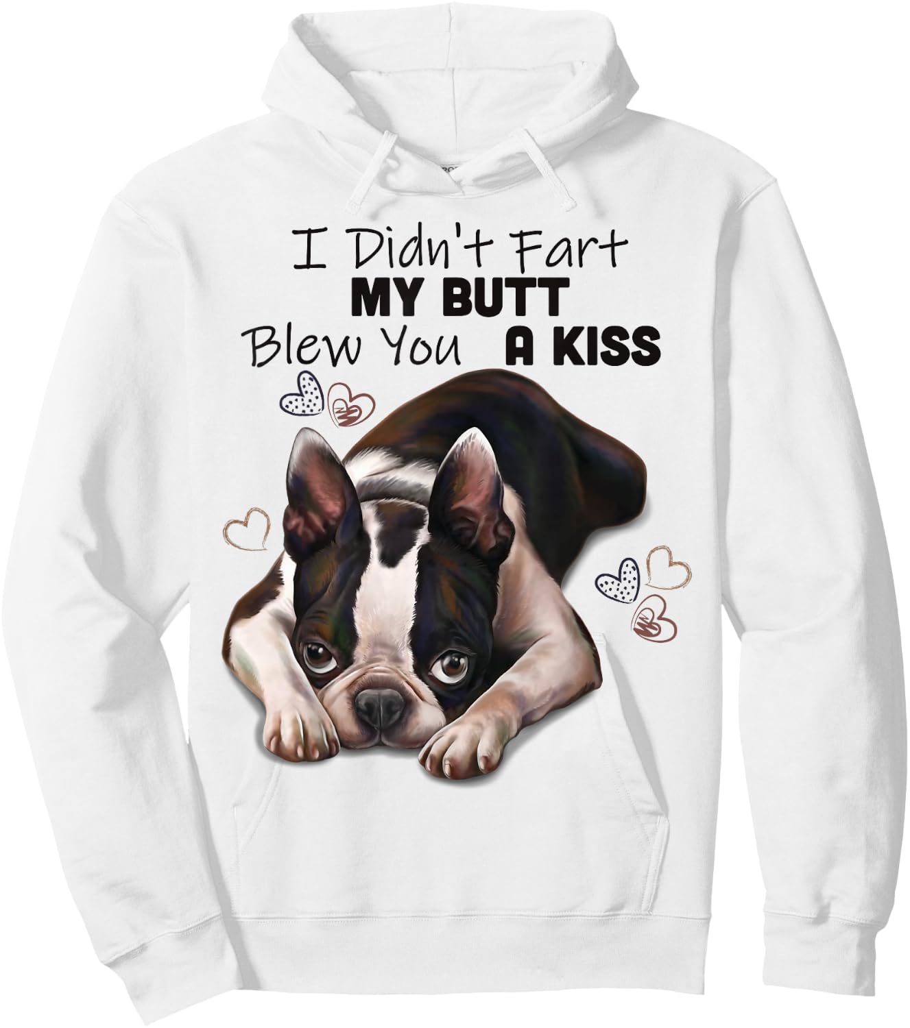 Boston terrier Shirt, I Didn't Fart My Butt Blew You A Kiss Hoodie - Hoodie | White