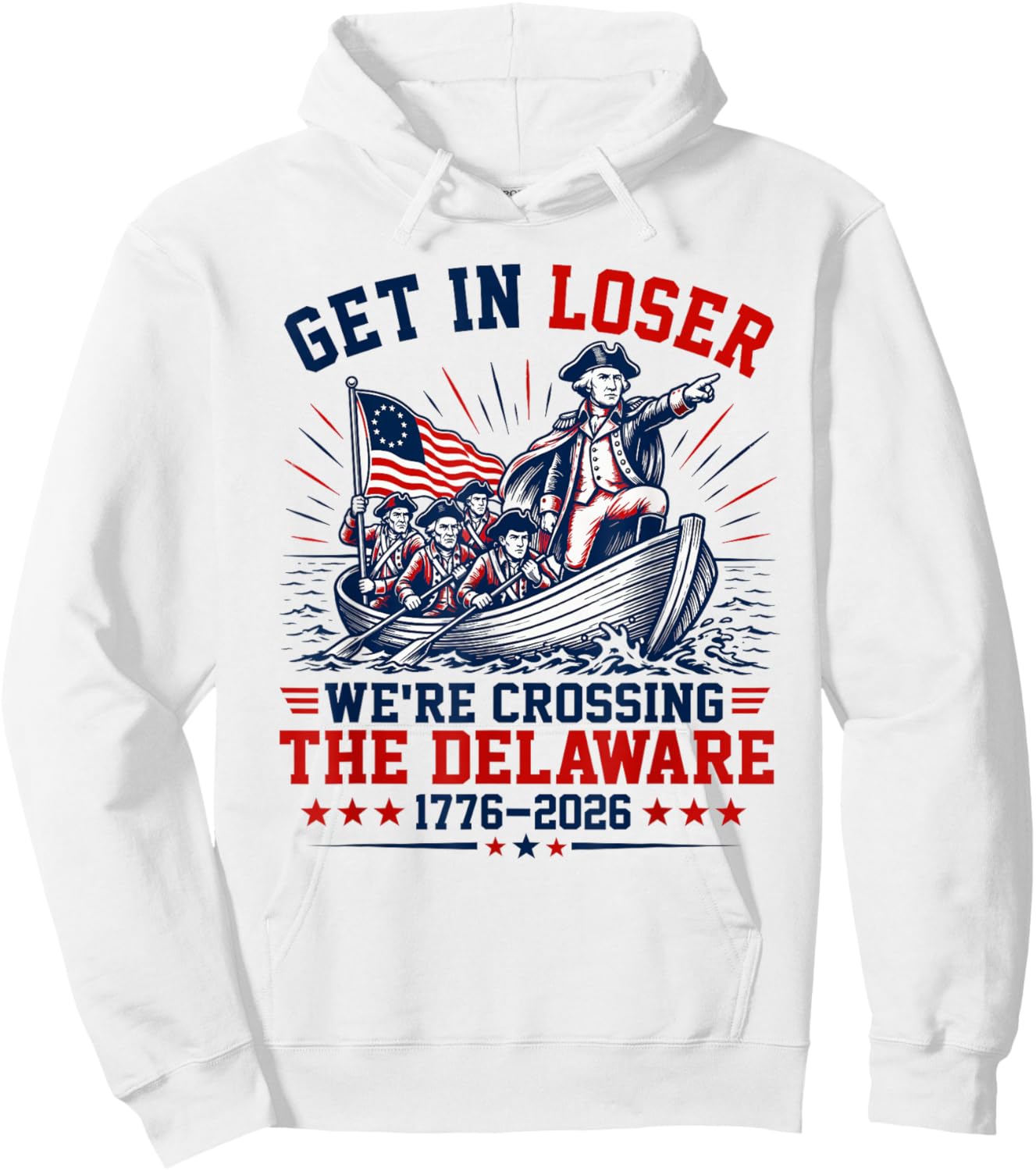 250th 4th July Get in Loser We're Crossing The Delaware Hoodie - Hoodie | White
