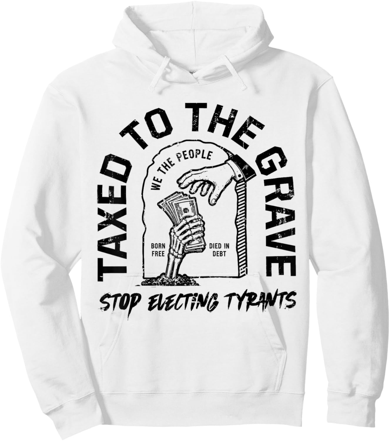 Taxed to The Grave Stop Electing Tyrants Political Skeleton Hoodie - Hoodie | White