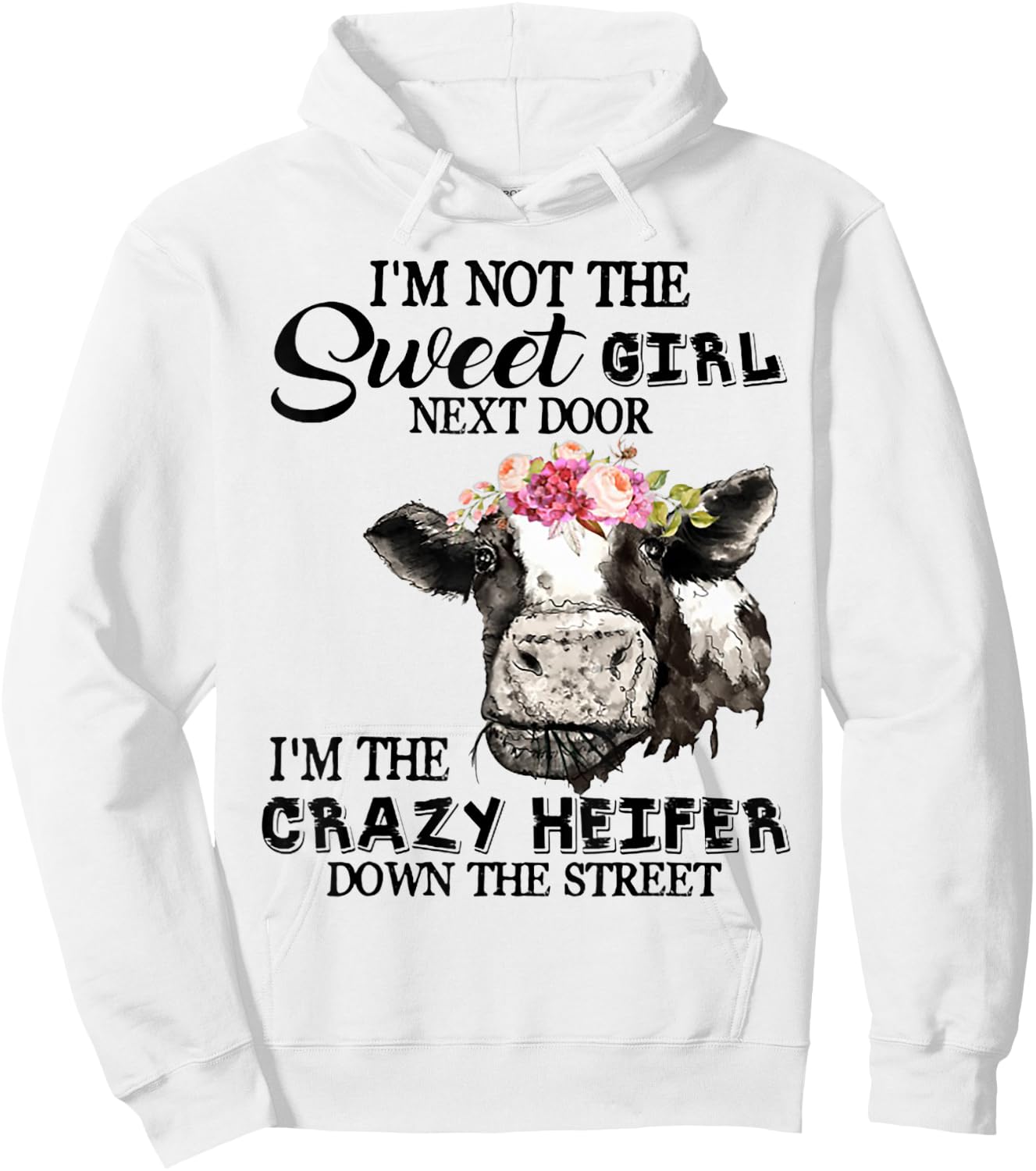 I'm Not Sweet Girl Next Door I'm The Crazy Heifer Hoodie - Hoodie | White