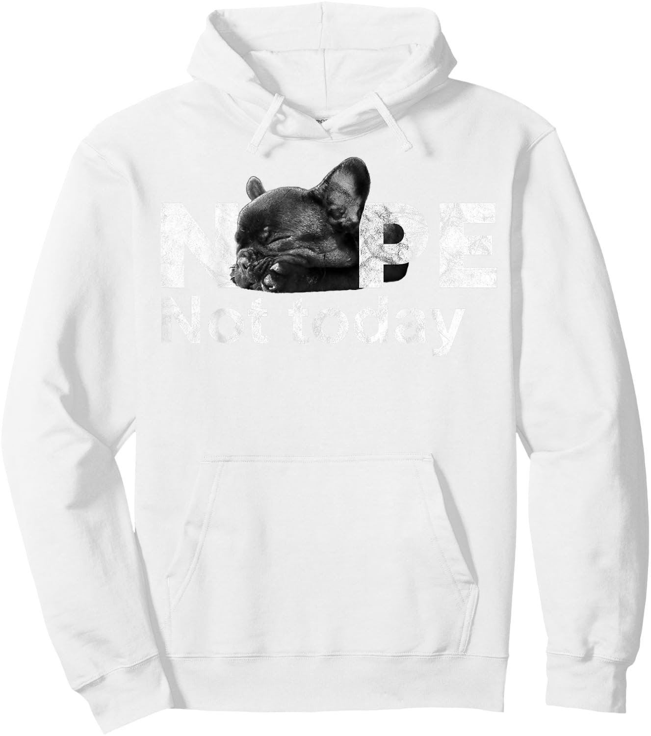 Nope Not Today Lazy French Bulldog Dog Lovers T Shirt Hoodie - Hoodie | White