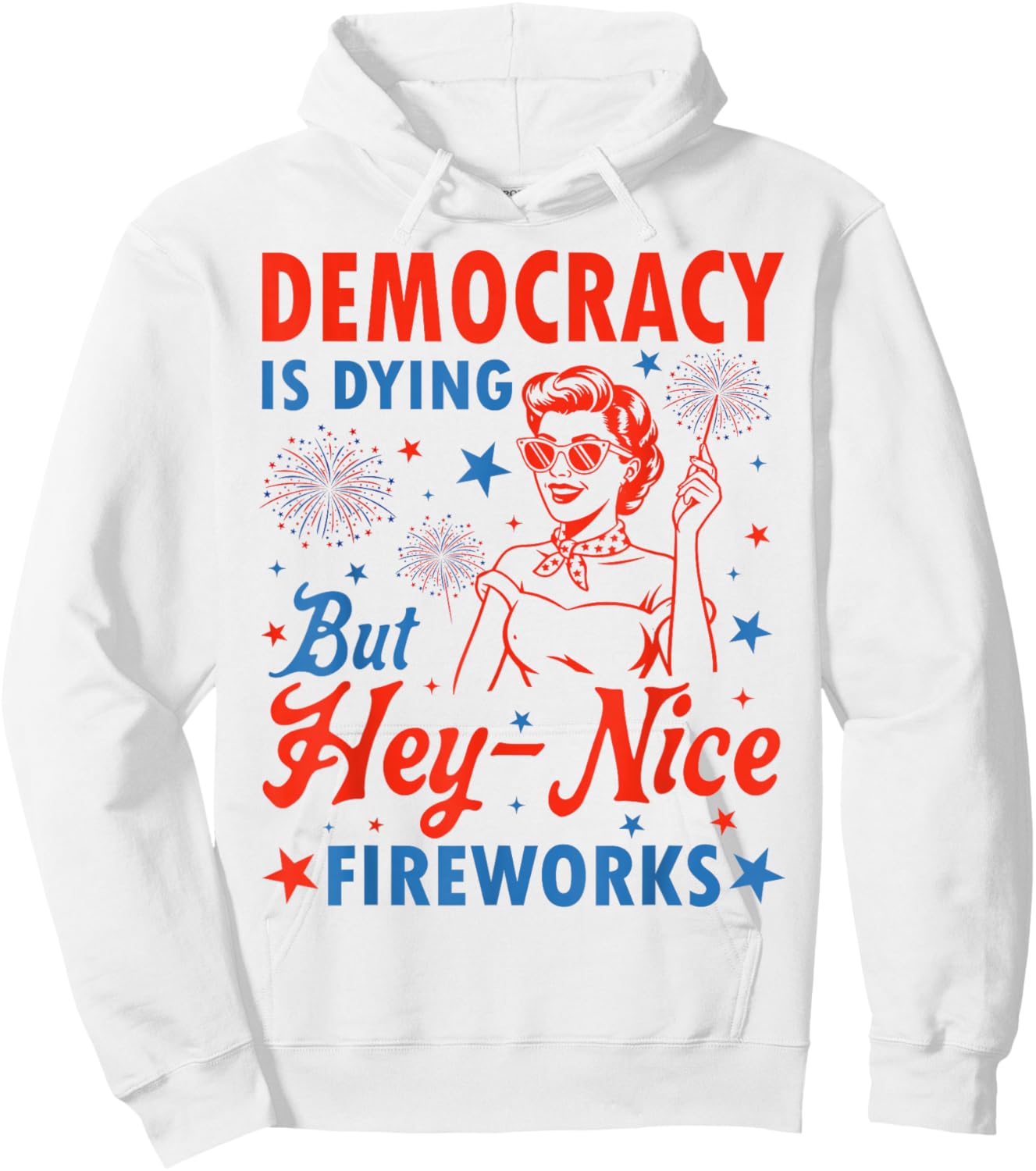 4th of July Democracy Fireworks Humor Men Women Hoodie - Hoodie | White
