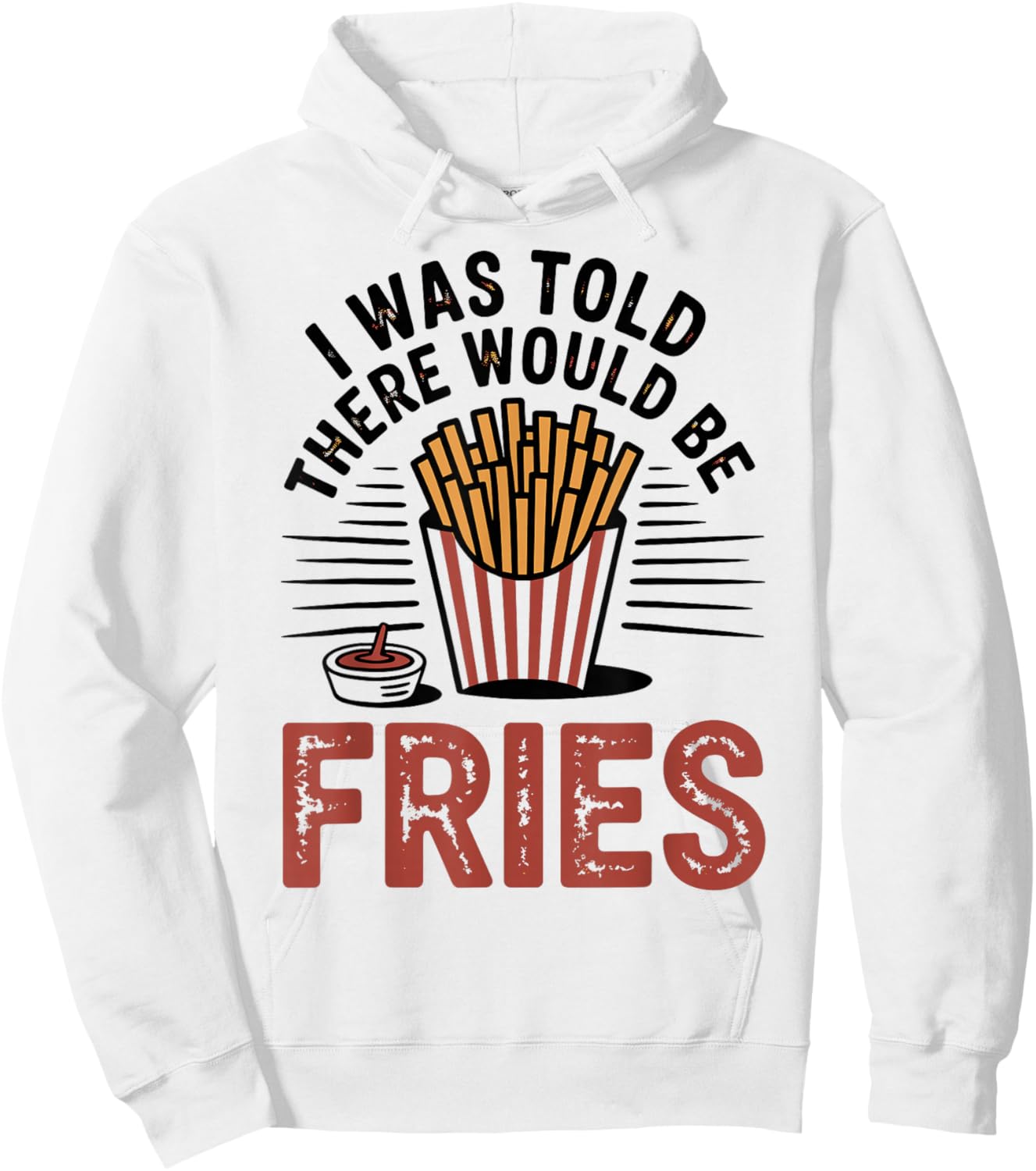 I was Told There Would Be French Fries Hoodie - Hoodie | White