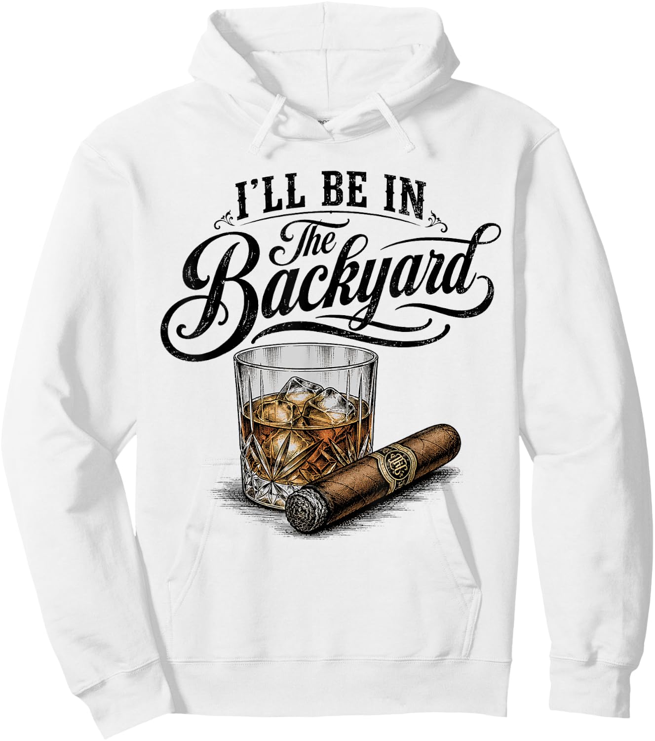 I'll Be in The Backyard Funny Bourbon Cigar Lover Hoodie - Hoodie | White