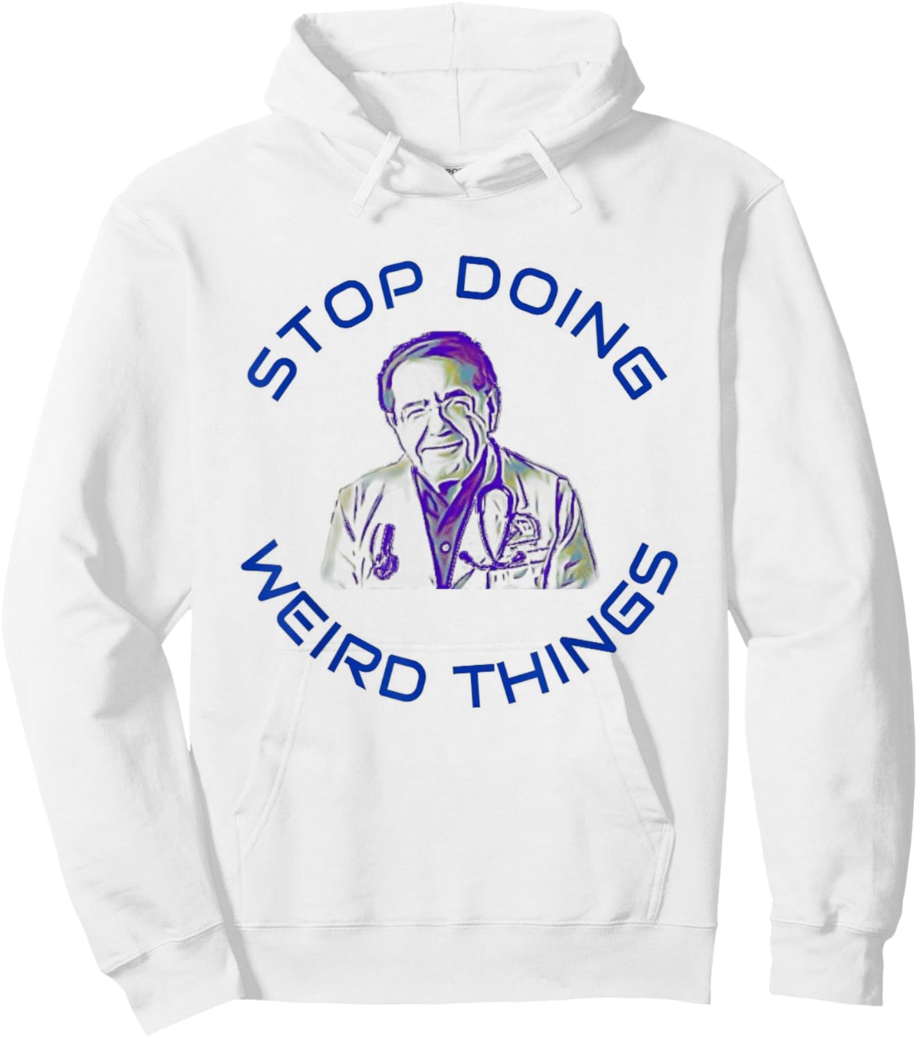 Stop Doing Weird Things Now Sad diet dr doctor funny Hoodie - Hoodie | White