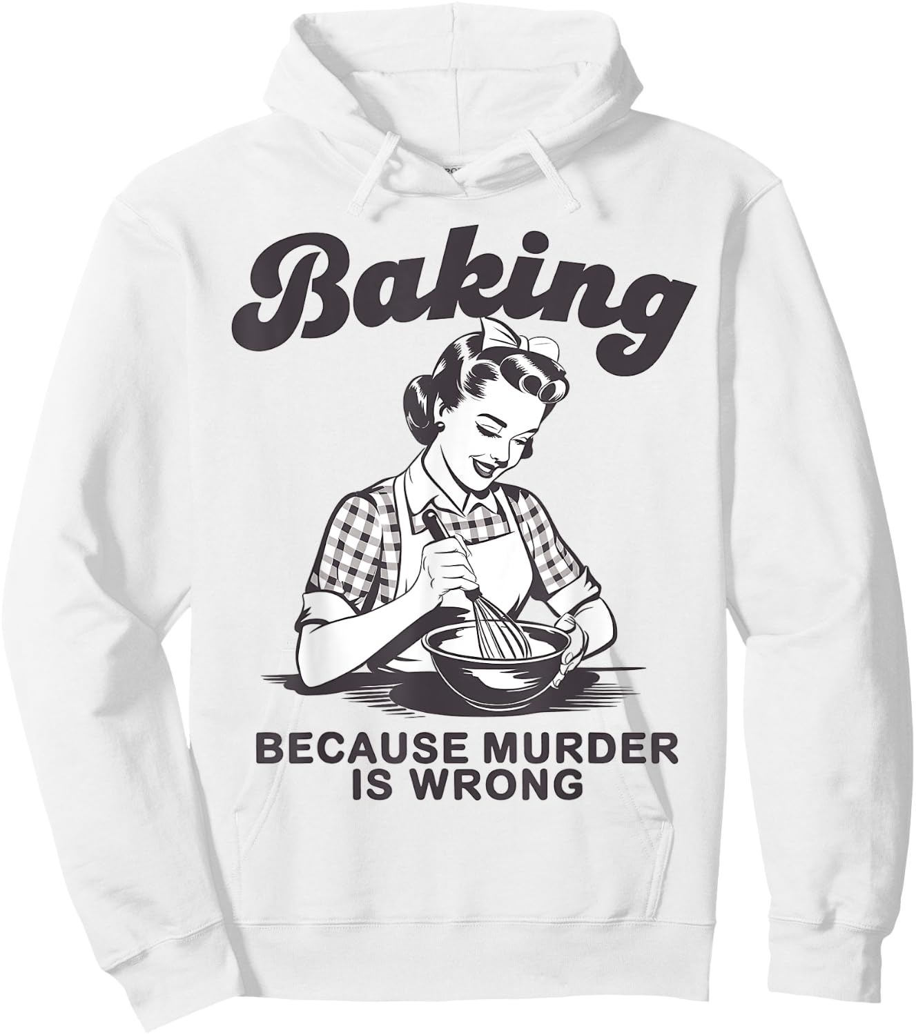 Funny Chef Baker Lady Baking Because Murder Is Wrong Vintage Hoodie - Hoodie | White