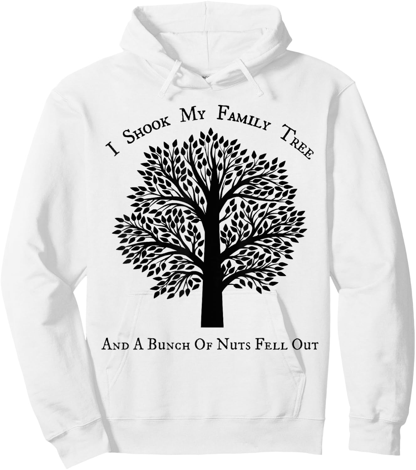 I shook my family tree and a bunch of nuts fell out Hoodie - Hoodie | White
