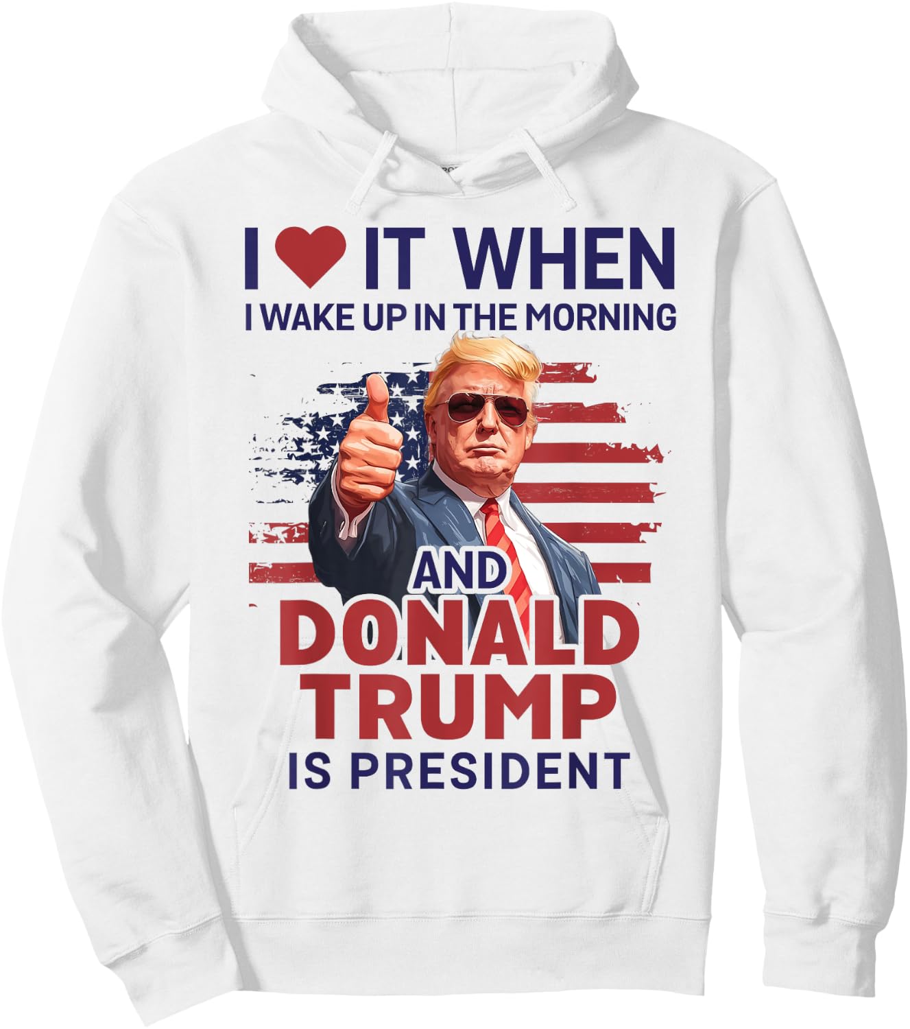 I Love It When I Wake Up And Trump Is President Funny Trump Hoodie - Hoodie | White