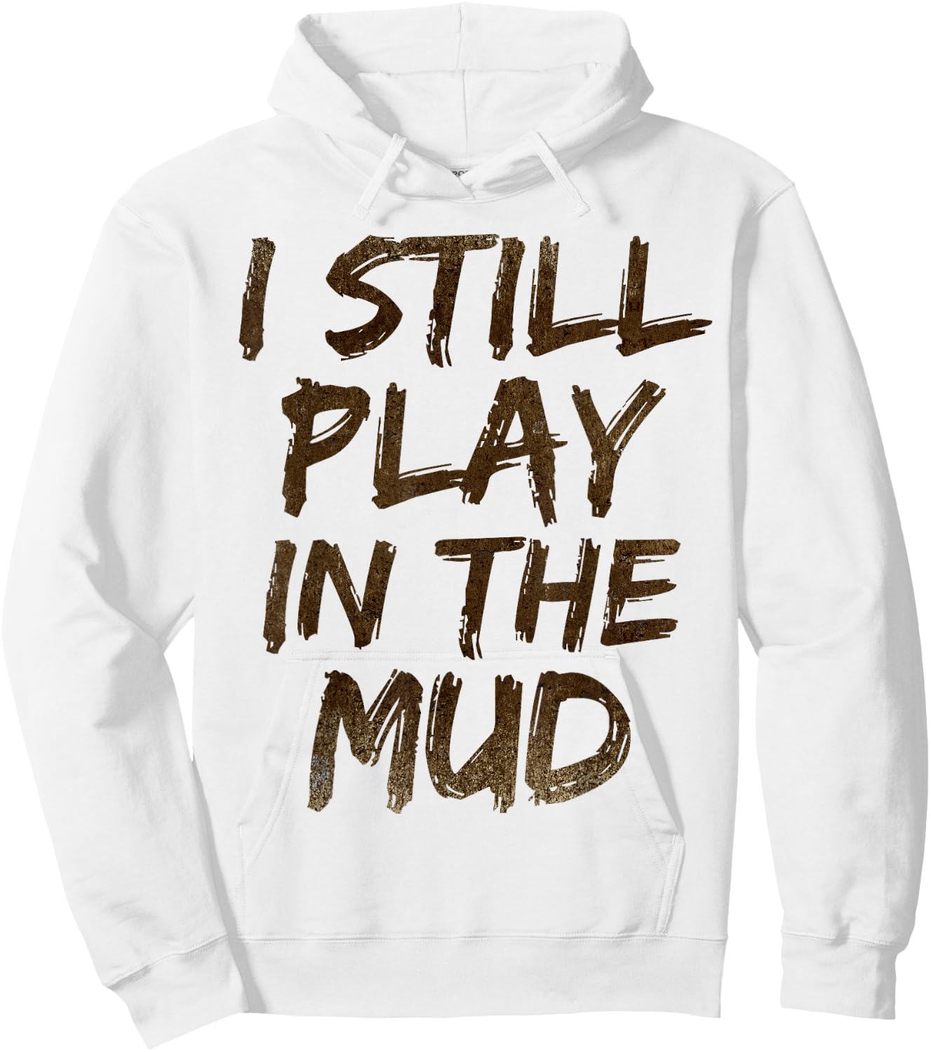I Still Play in the Mud Shirt Cute Funny Obstacle Course Hoodie - Hoodie | White