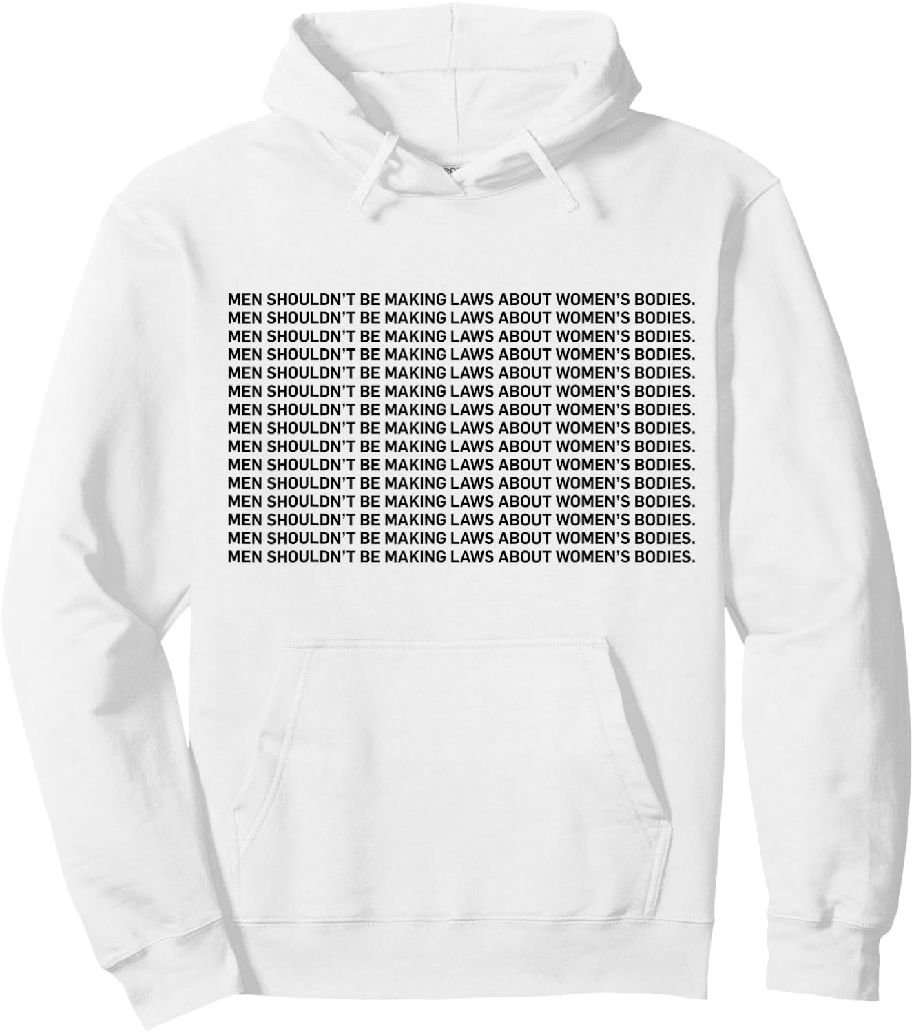 Men Shouldn't Be Making Laws About Bodies Feminist Hoodie - Hoodie | White