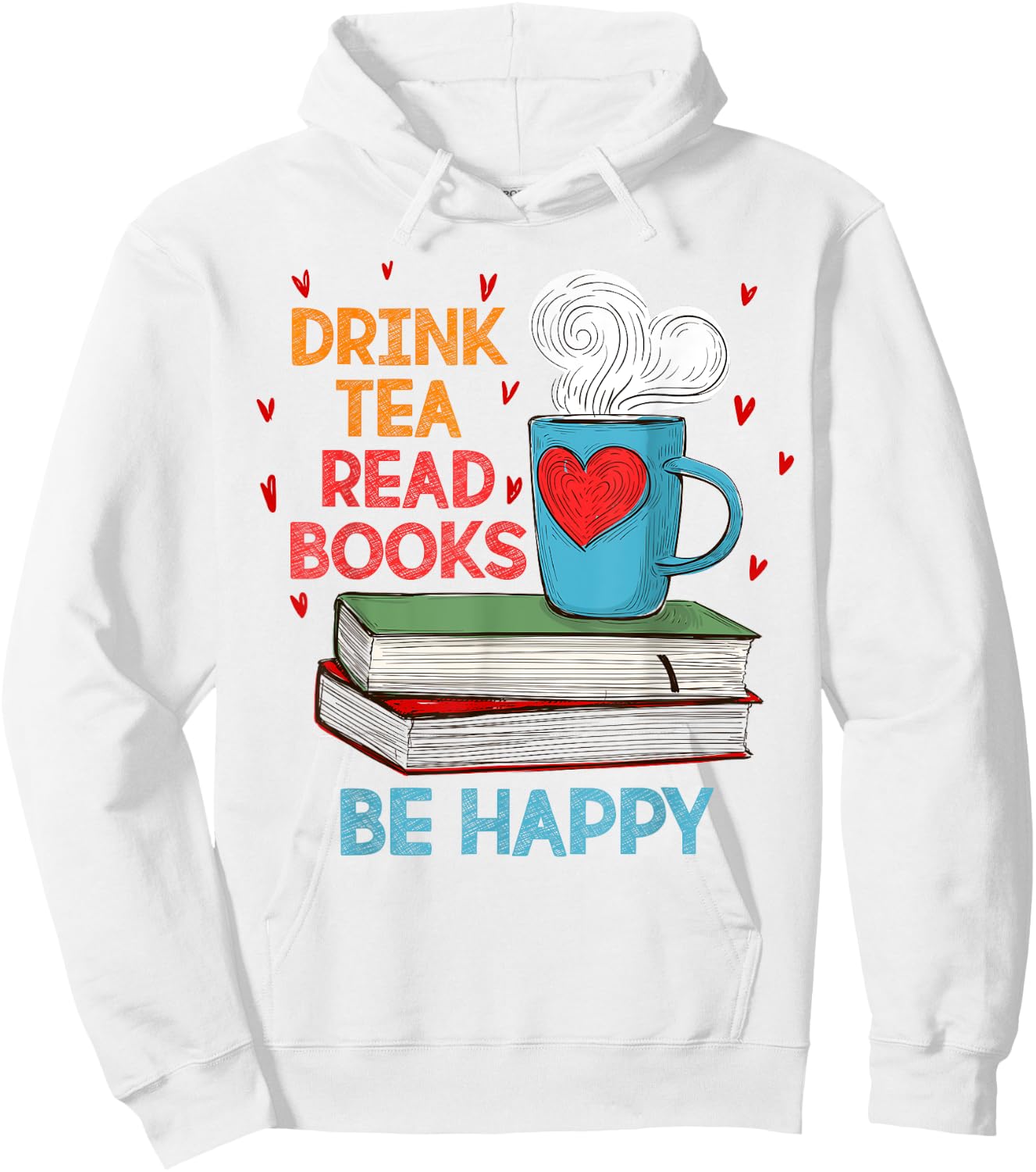 Drink Tea Read Books Be Happy I Love Reading Bookworm Shirt Hoodie - Hoodie | White