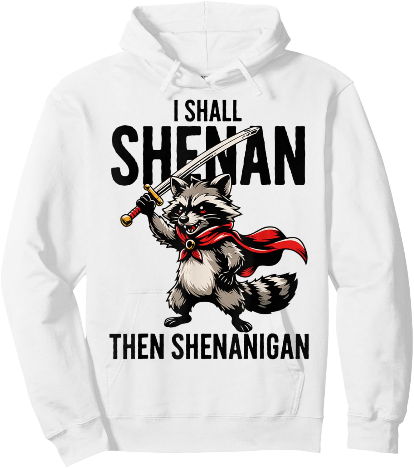 I Shall Shenan Then Shenanigan Raccoon Funny Hoodie - Hoodie | White