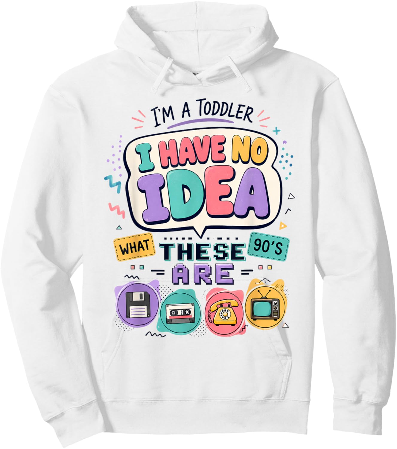 I'm A Toddler I Have No Ideas Retro Vintage 90s Nostalgia Hoodie - Hoodie | White