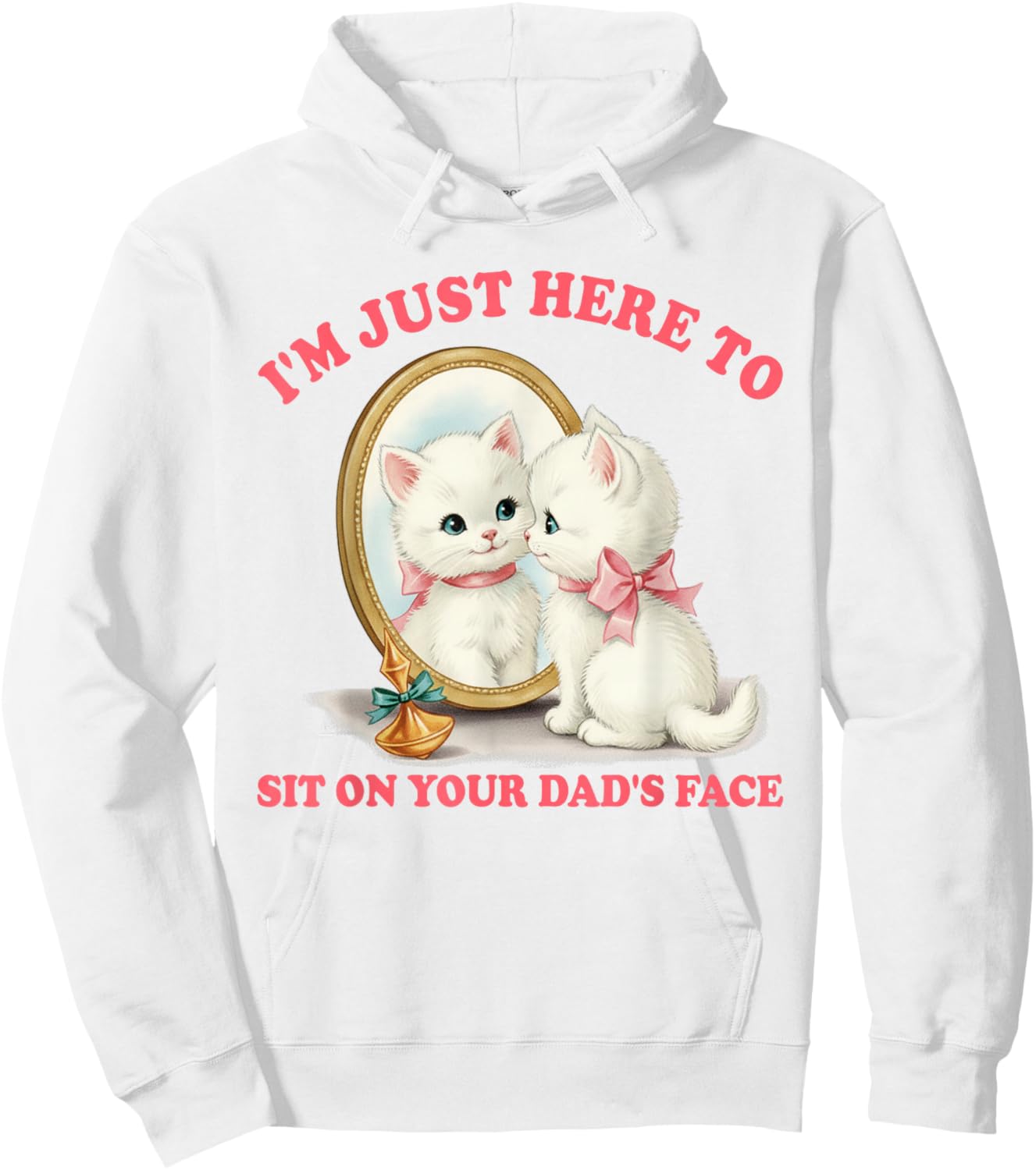 Cat Lover Unhinged I'm Just Here to Sit On Your Dad's Face Hoodie - Hoodie | White