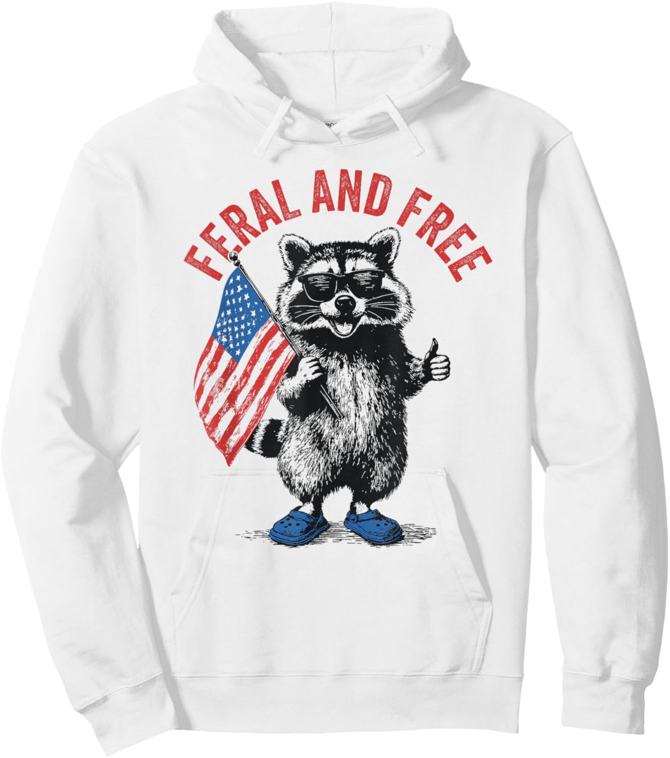Feral and Free Funny Raccoon Feral But Free 4th of July Hoodie - Hoodie | White