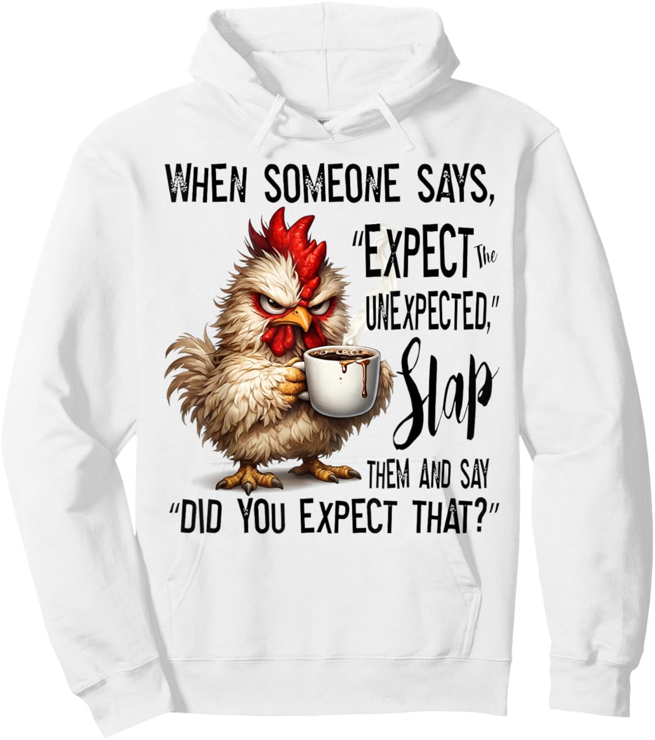Funny Grumpy Chicken Expect The Unexpected Humor Hoodie - Hoodie | White