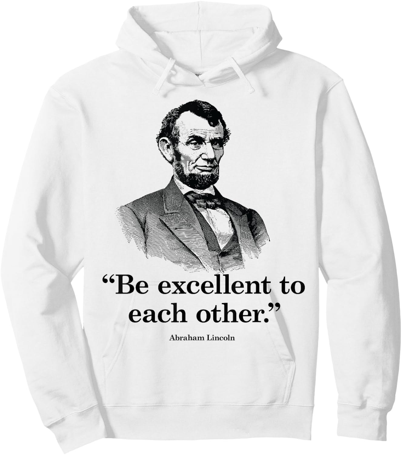 Be Excellent To Each Other - Funny Abraham Lincoln Quote Hoodie - Hoodie | White